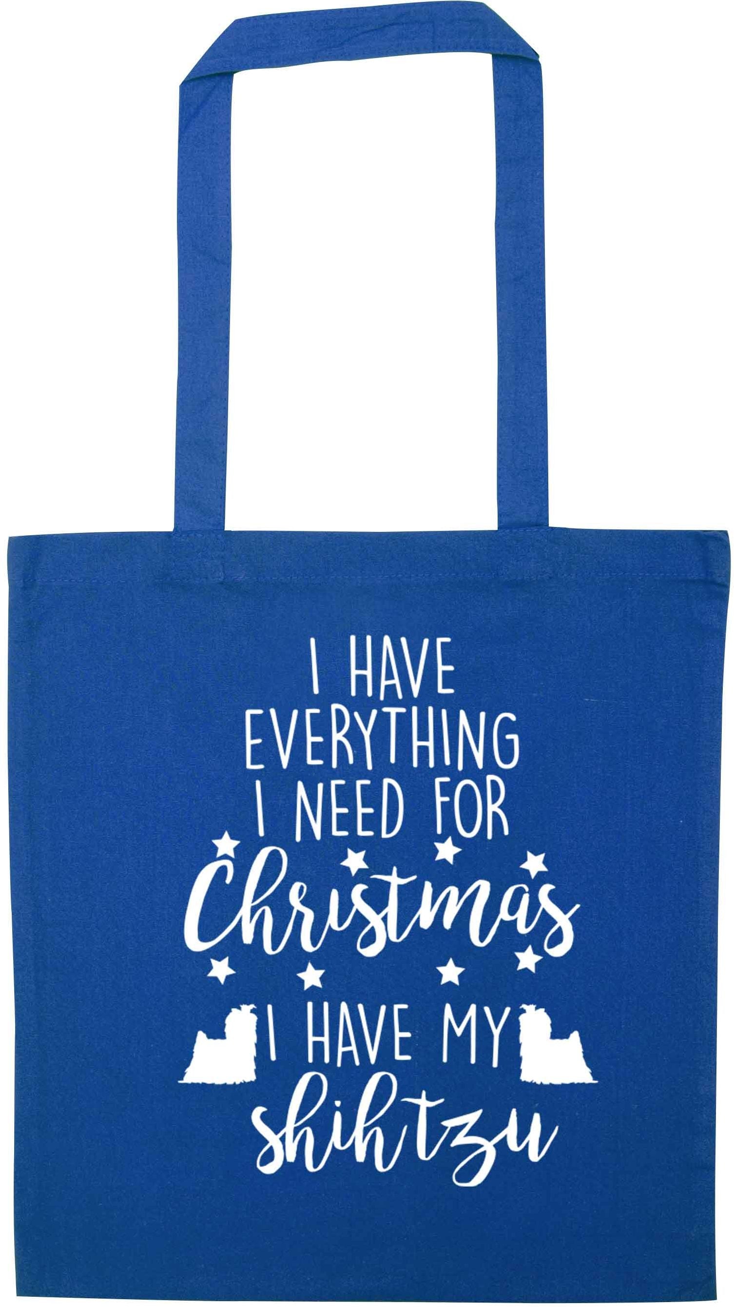 I have everything I need for Christmas I have my shih tzu blue tote bag