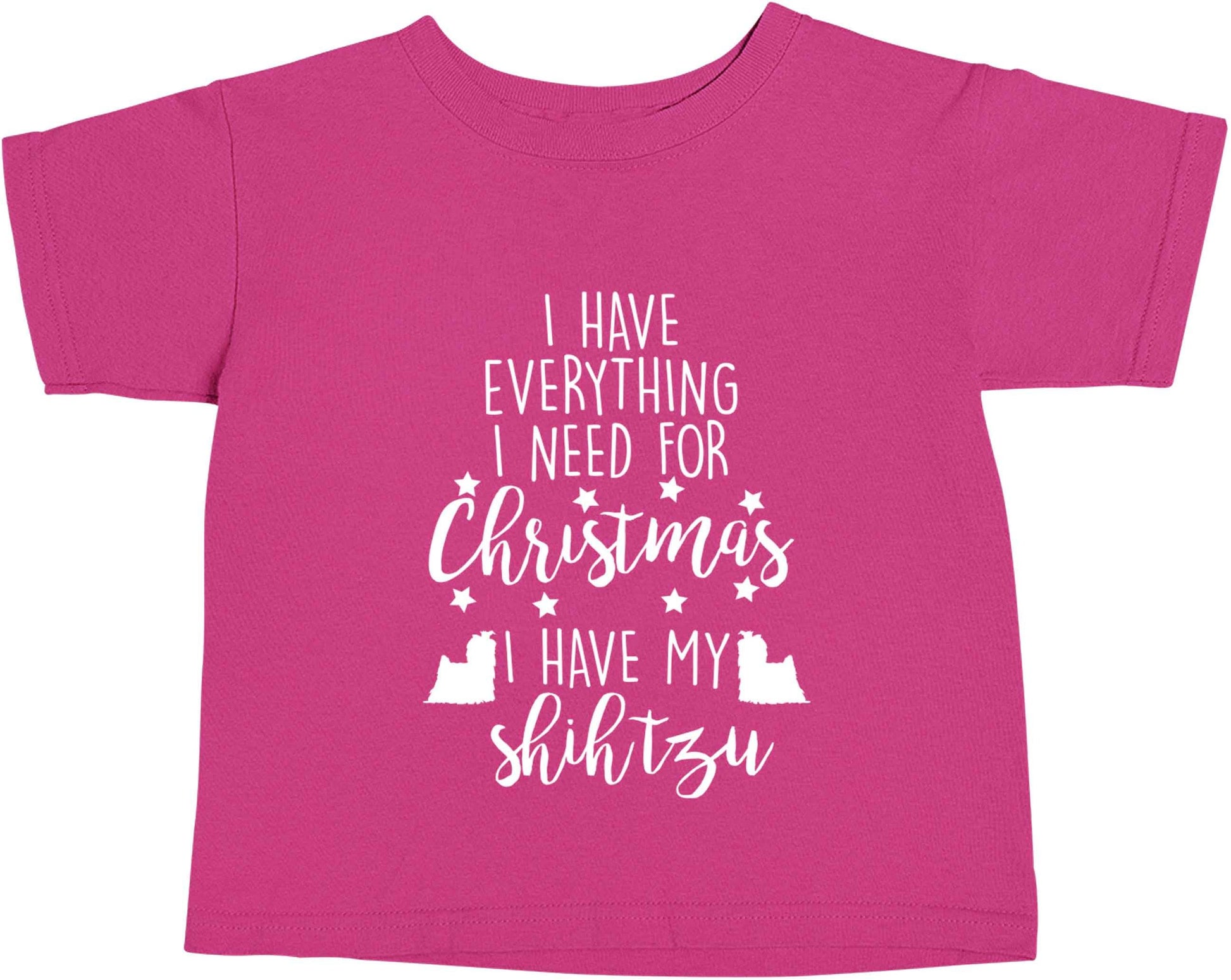 I have everything I need for Christmas I have my shih tzu pink baby toddler Tshirt 2 Years
