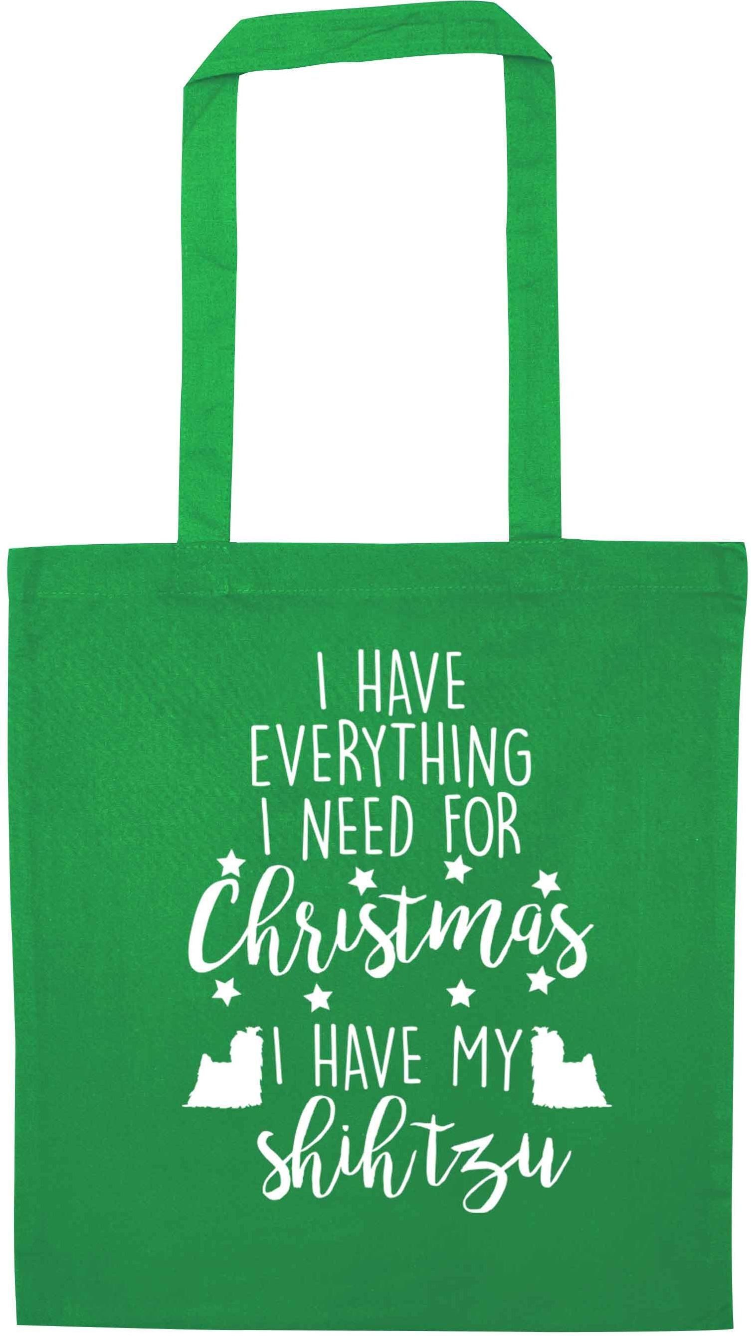 I have everything I need for Christmas I have my shih tzu green tote bag