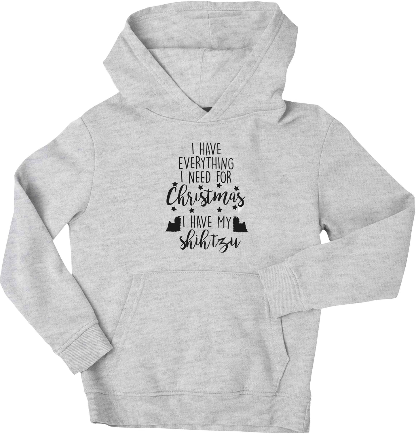 I have everything I need for Christmas I have my shih tzu children's grey hoodie 12-13 Years
