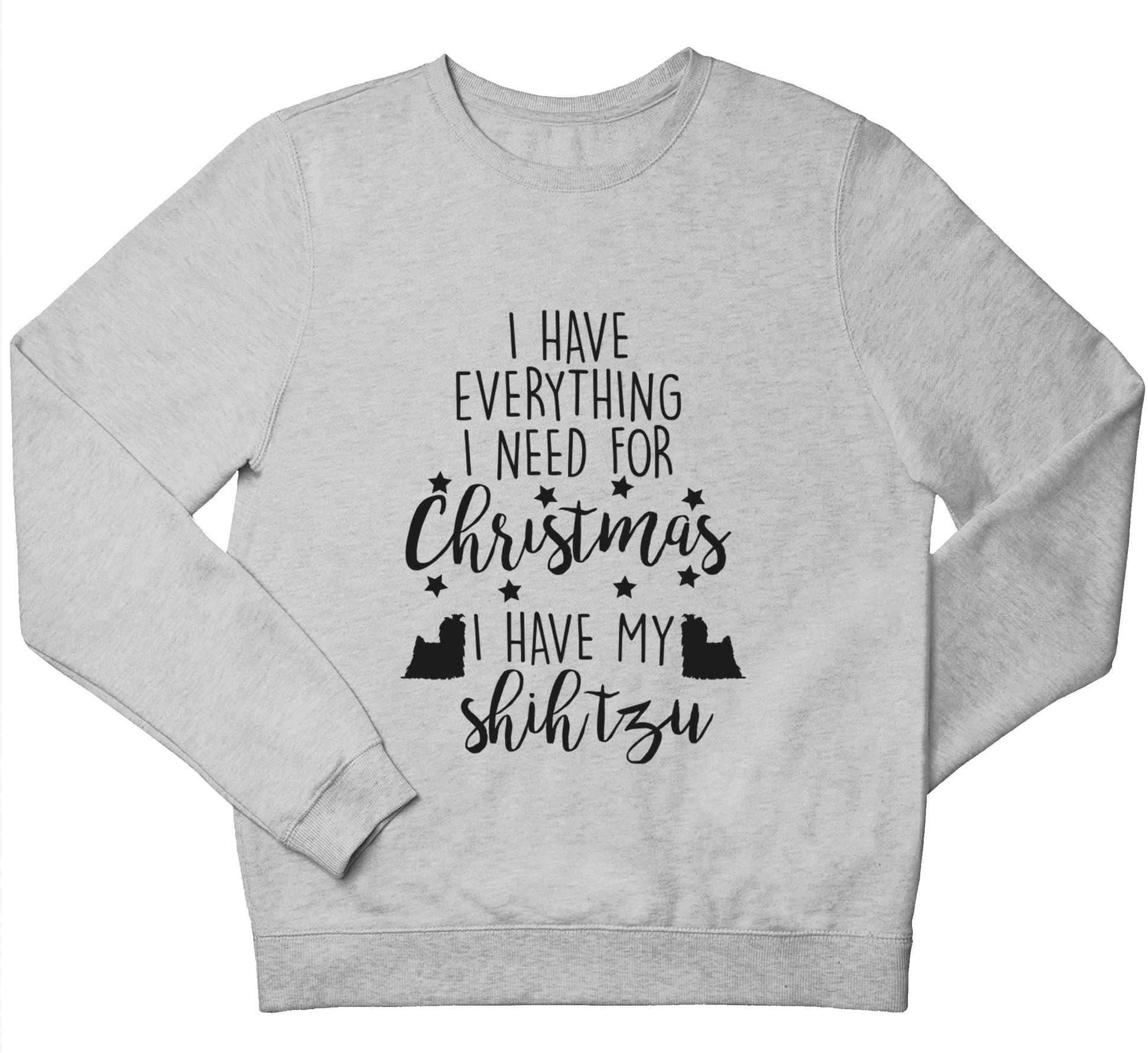 I have everything I need for Christmas I have my shih tzu children's grey sweater 12-13 Years