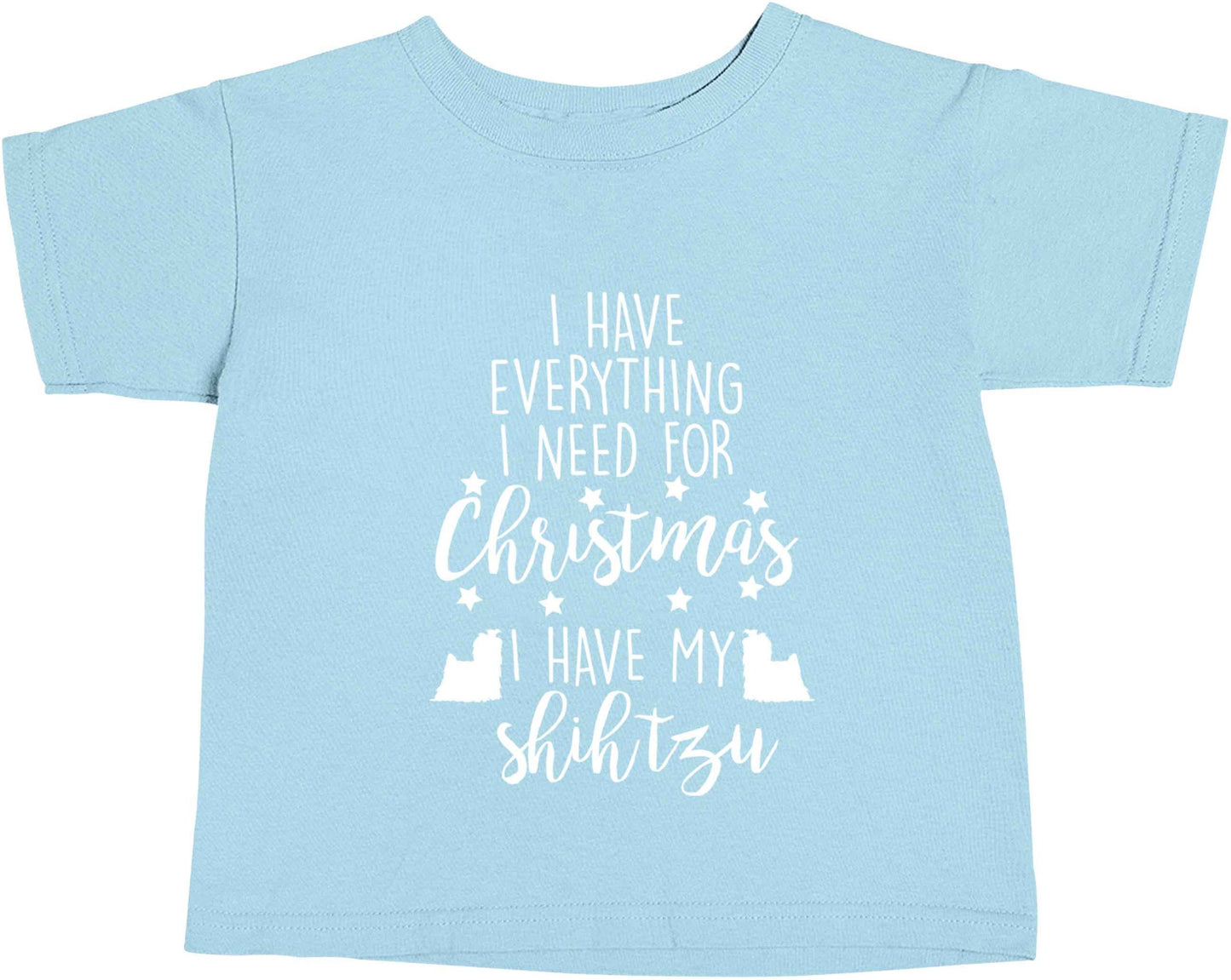 I have everything I need for Christmas I have my shih tzu light blue baby toddler Tshirt 2 Years