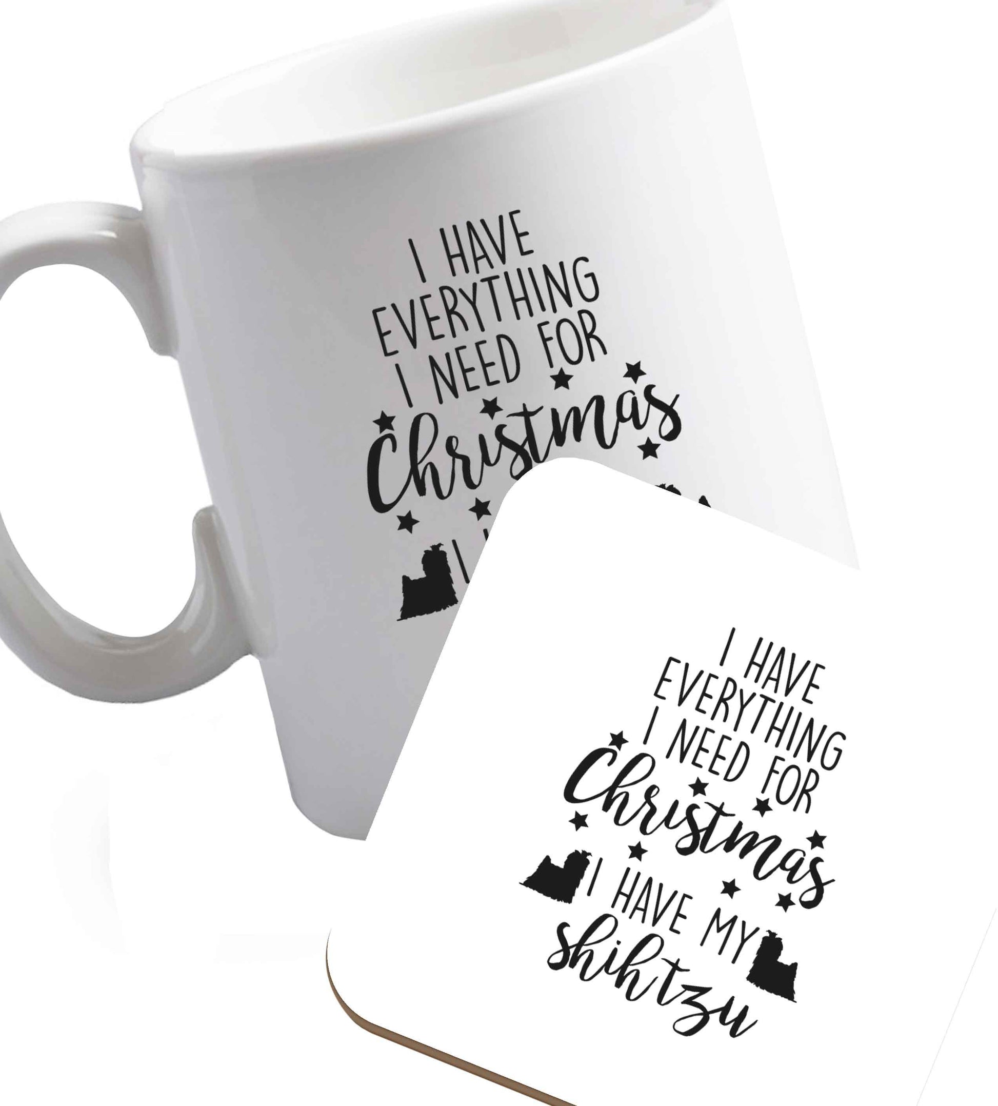 10 oz I have everything I need for Christmas I have my shih tzu ceramic mug and coaster set right handed