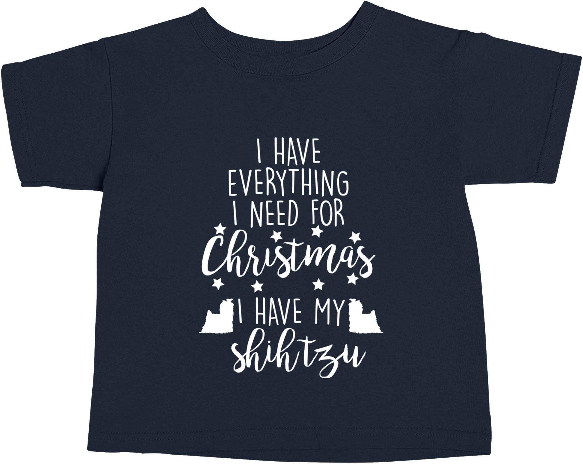 I have everything I need for Christmas I have my shih tzu navy baby toddler Tshirt 2 Years