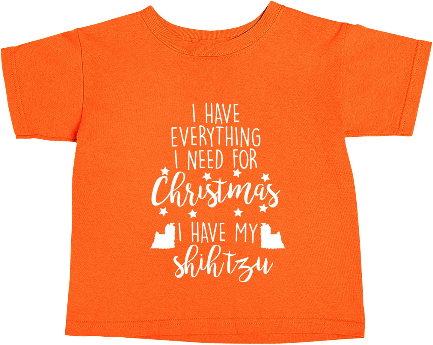 I have everything I need for Christmas I have my shih tzu orange baby toddler Tshirt 2 Years