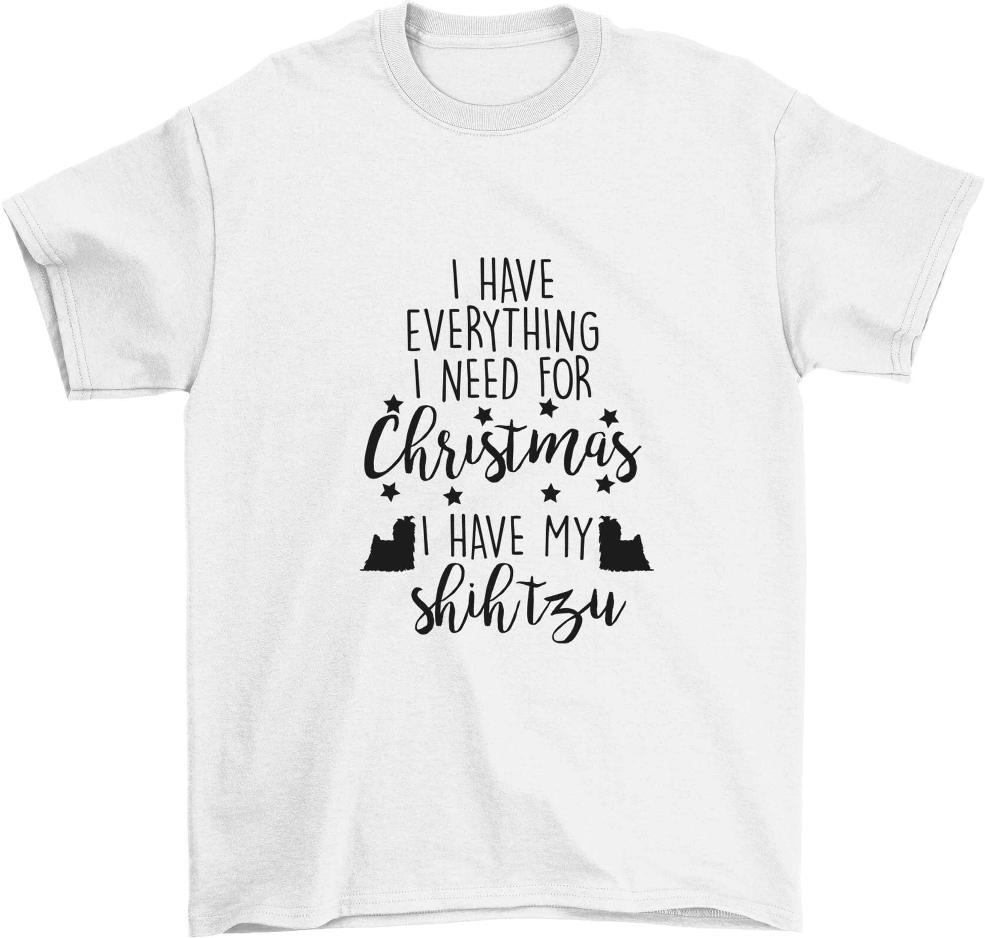 I have everything I need for Christmas I have my shih tzu Children's white Tshirt 12-13 Years
