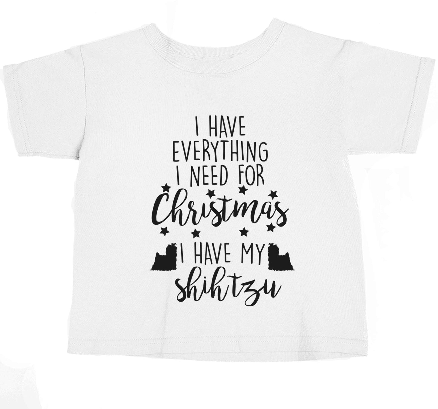I have everything I need for Christmas I have my shih tzu baby toddler Tshirt 2 Years