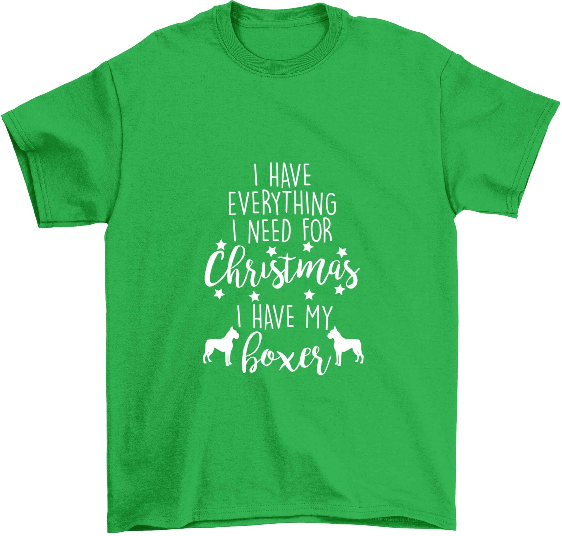 I have everything I need for Christmas I have my boxer Children's green Tshirt 12-13 Years