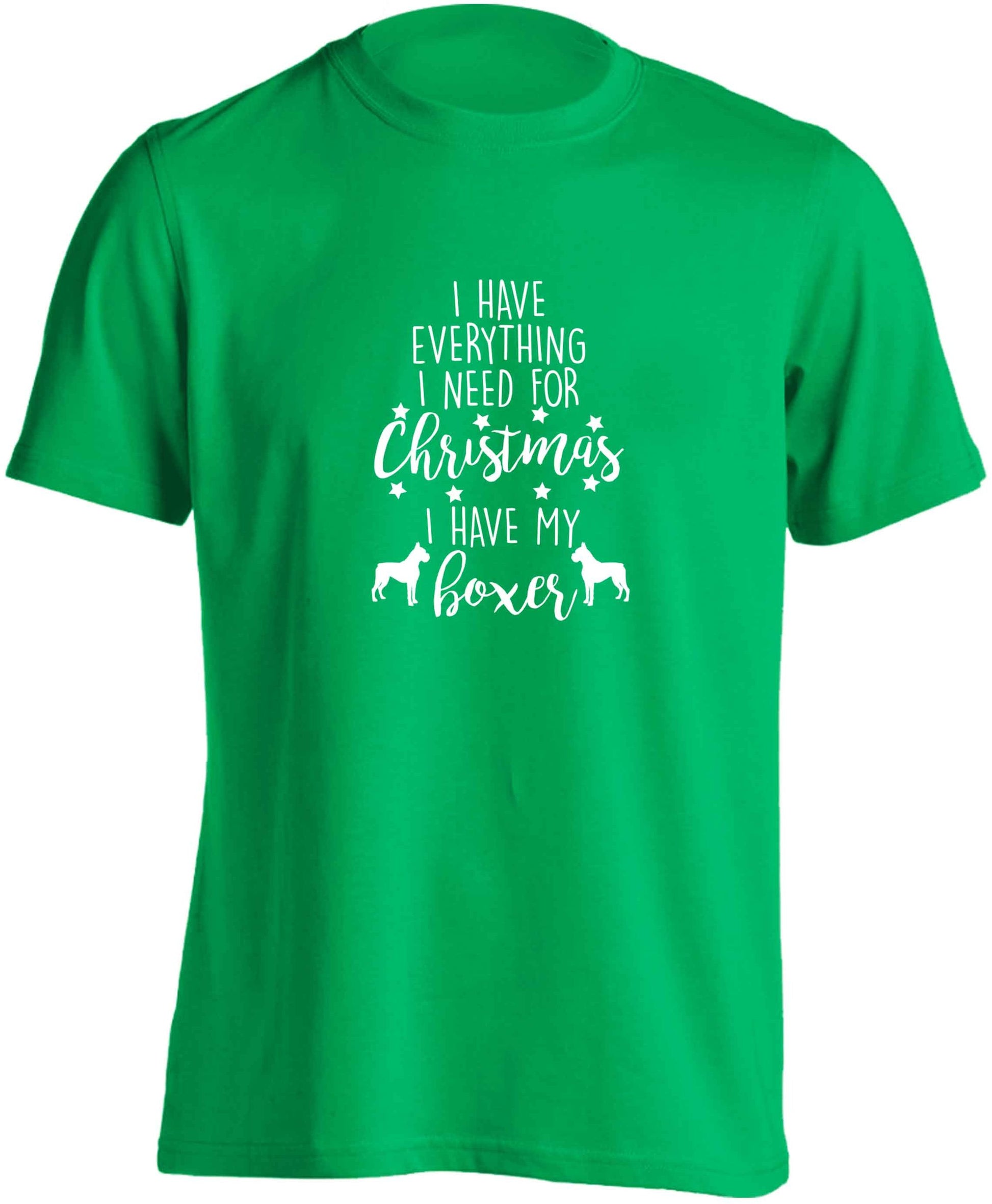 I have everything I need for Christmas I have my boxer adults unisex green Tshirt 2XL