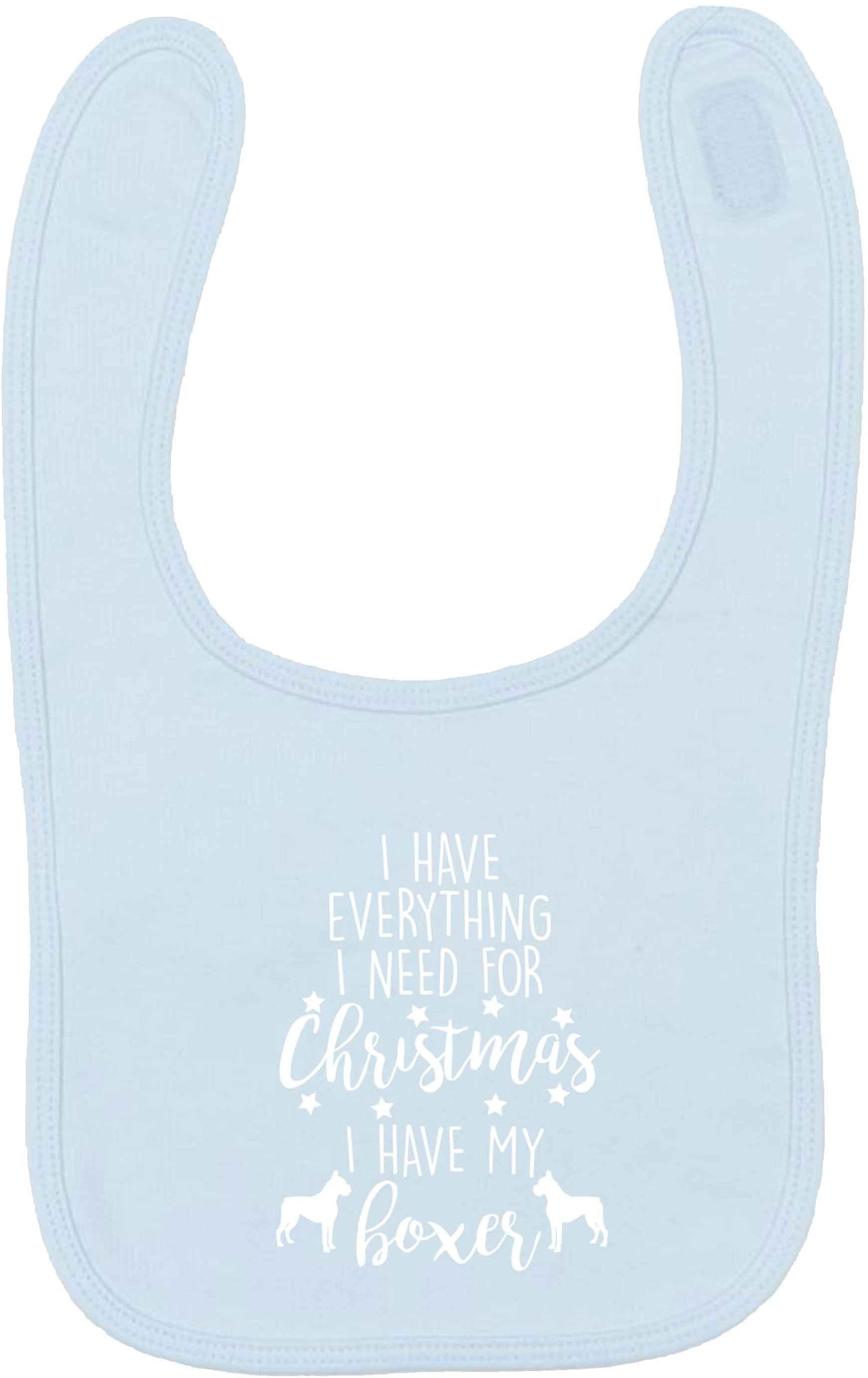 I have everything I need for Christmas I have my boxer pale blue baby bib