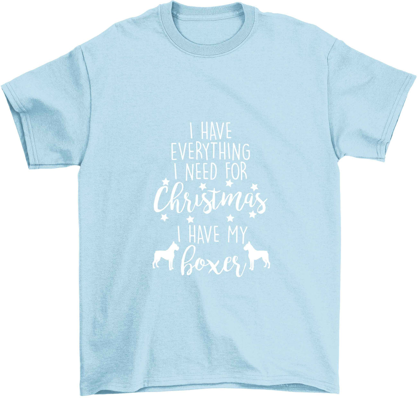 I have everything I need for Christmas I have my boxer Children's light blue Tshirt 12-13 Years