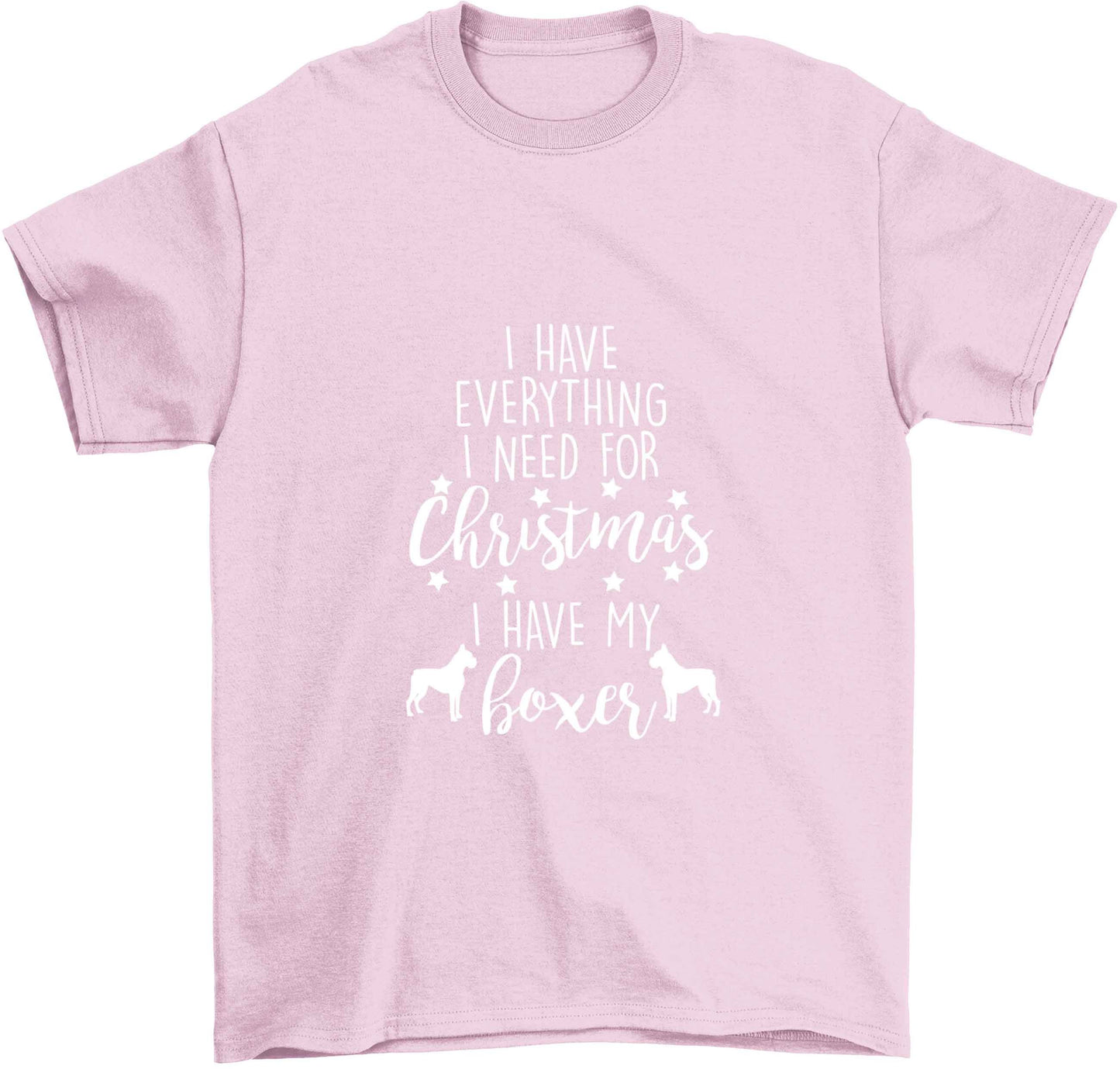 I have everything I need for Christmas I have my boxer Children's light pink Tshirt 12-13 Years