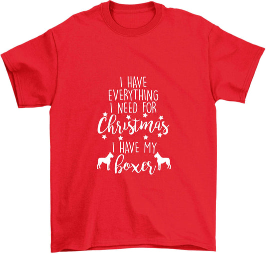 I have everything I need for Christmas I have my boxer Children's red Tshirt 12-13 Years