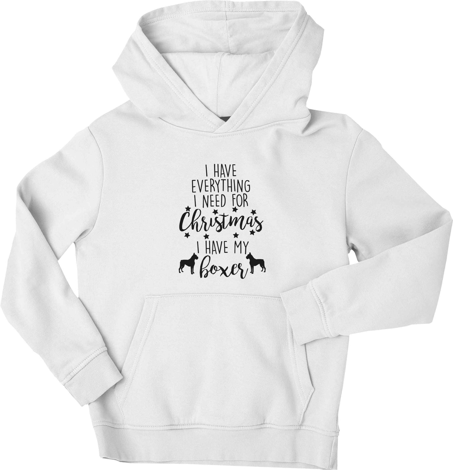 I have everything I need for Christmas I have my boxer children's white hoodie 12-13 Years