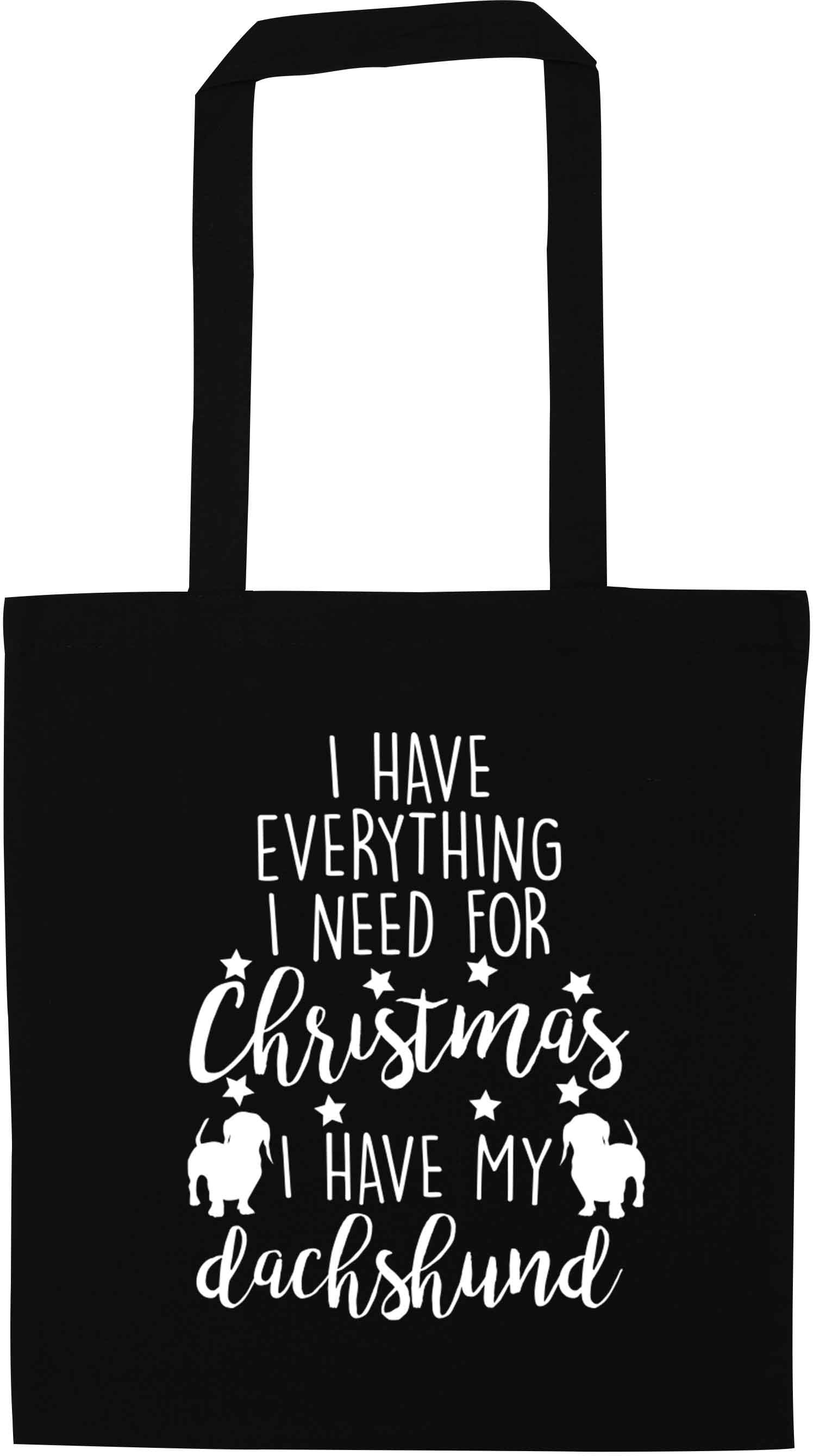 I have everything I need for Christmas I have my dachshund black tote bag