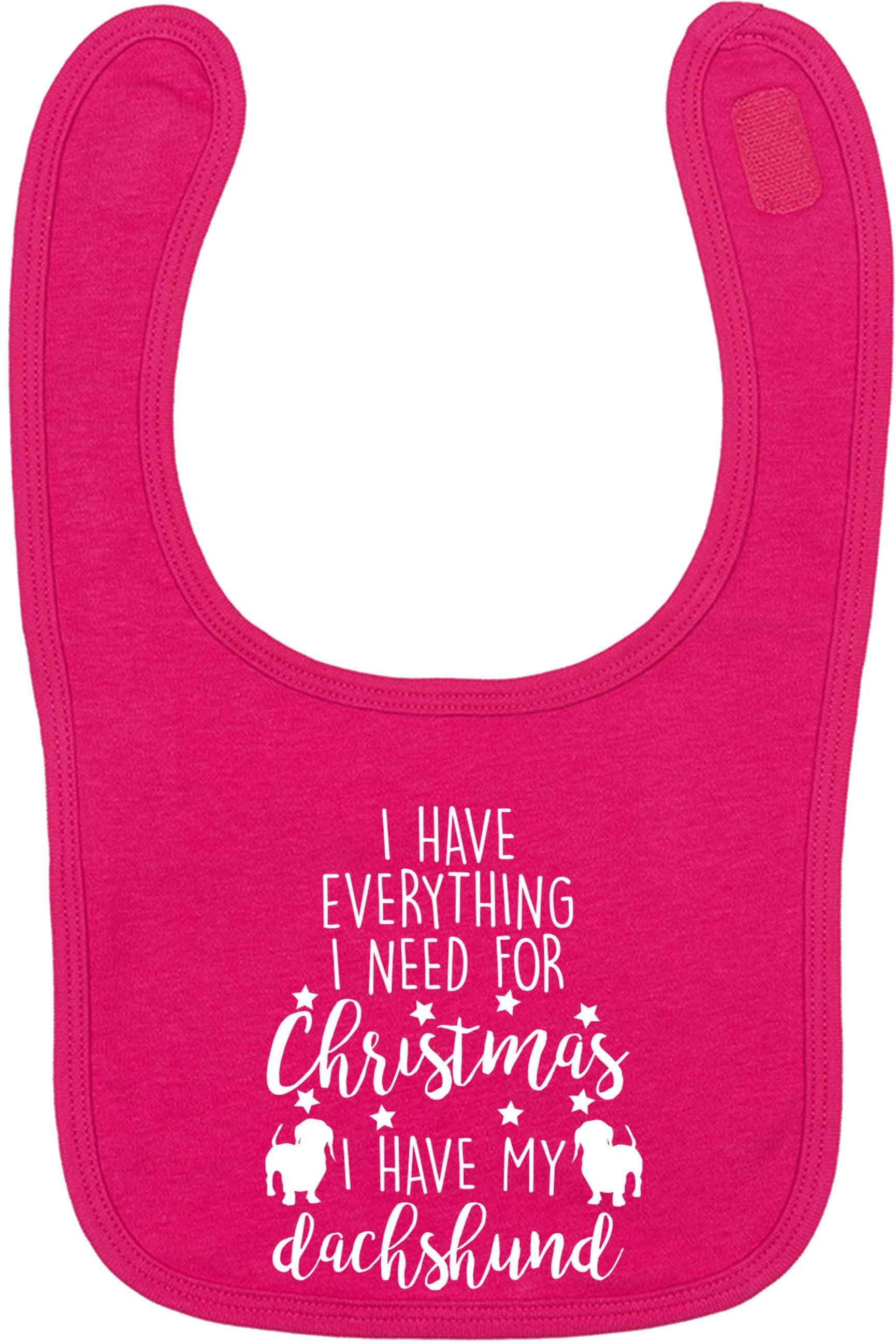 I have everything I need for Christmas I have my dachshund dark pink baby bib