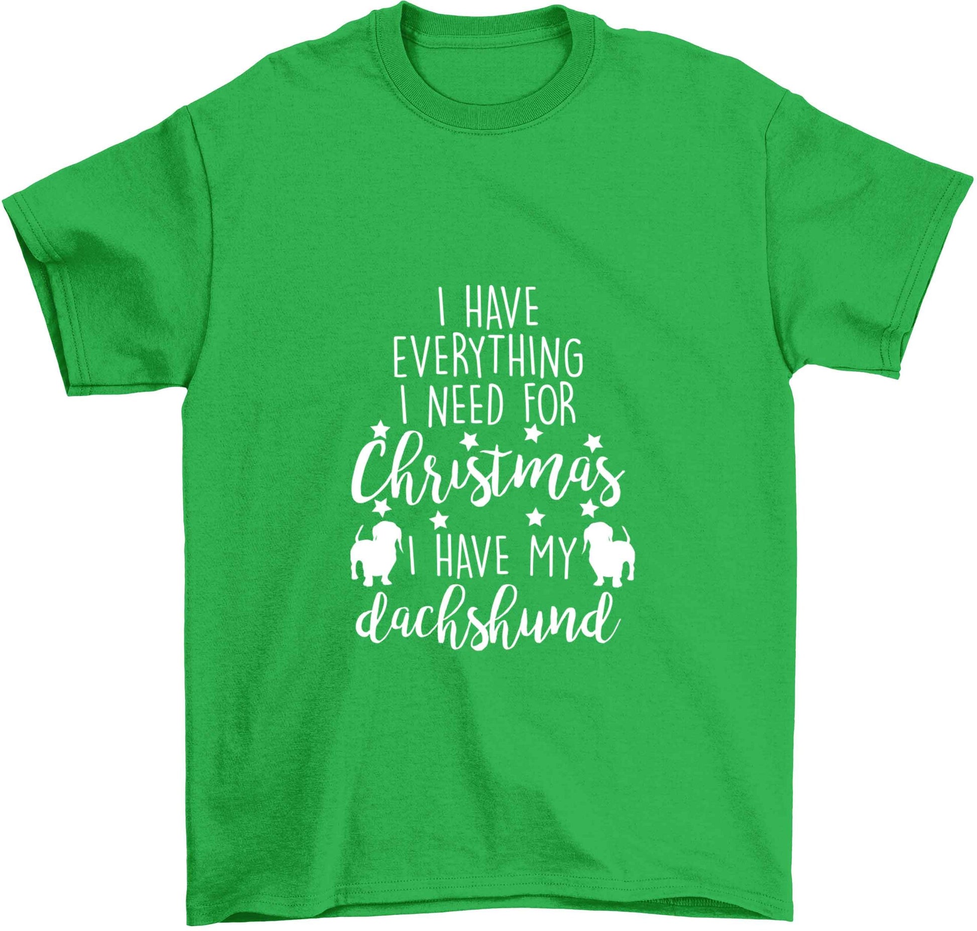 I have everything I need for Christmas I have my dachshund Children's green Tshirt 12-13 Years