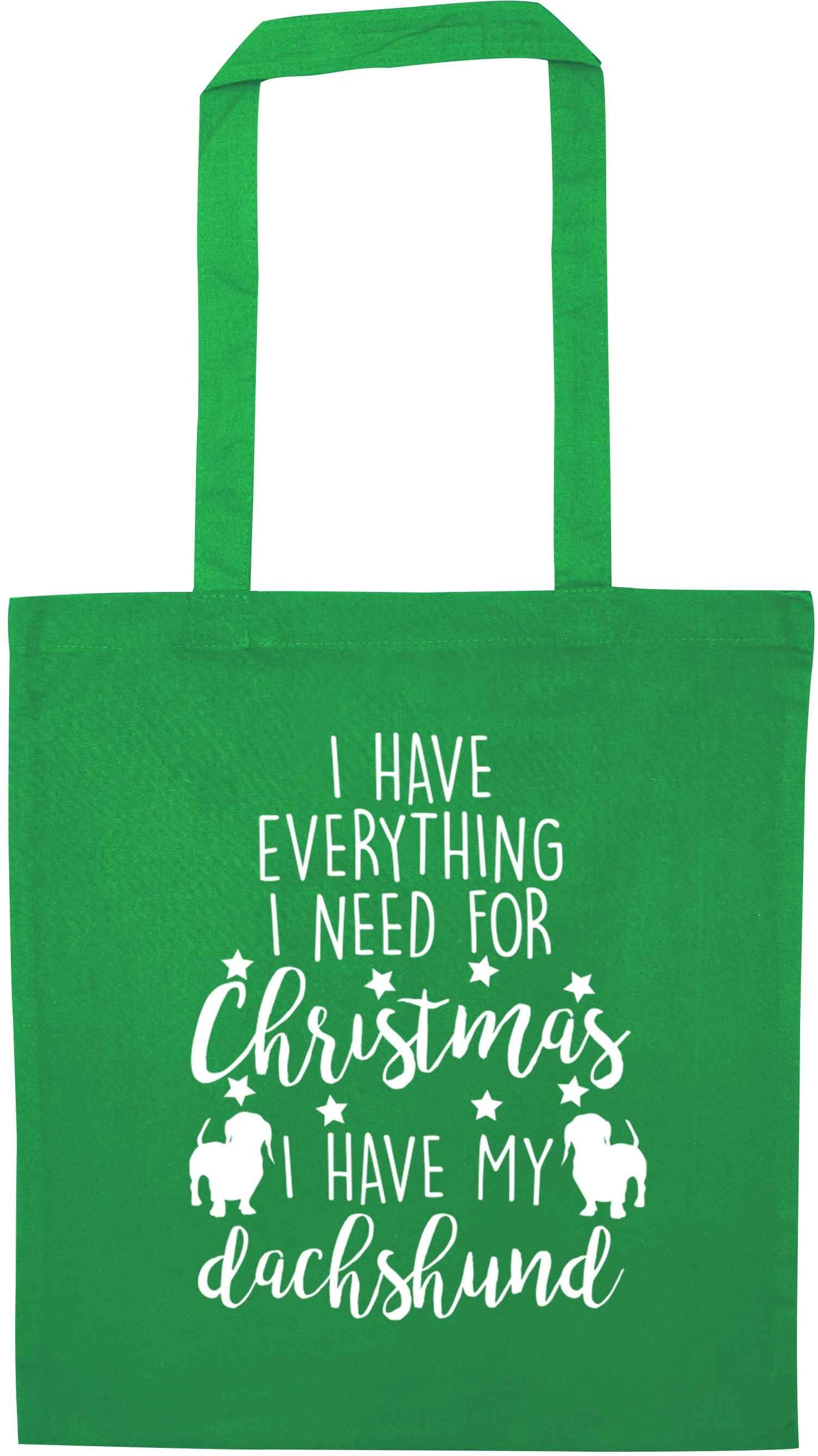 I have everything I need for Christmas I have my dachshund green tote bag