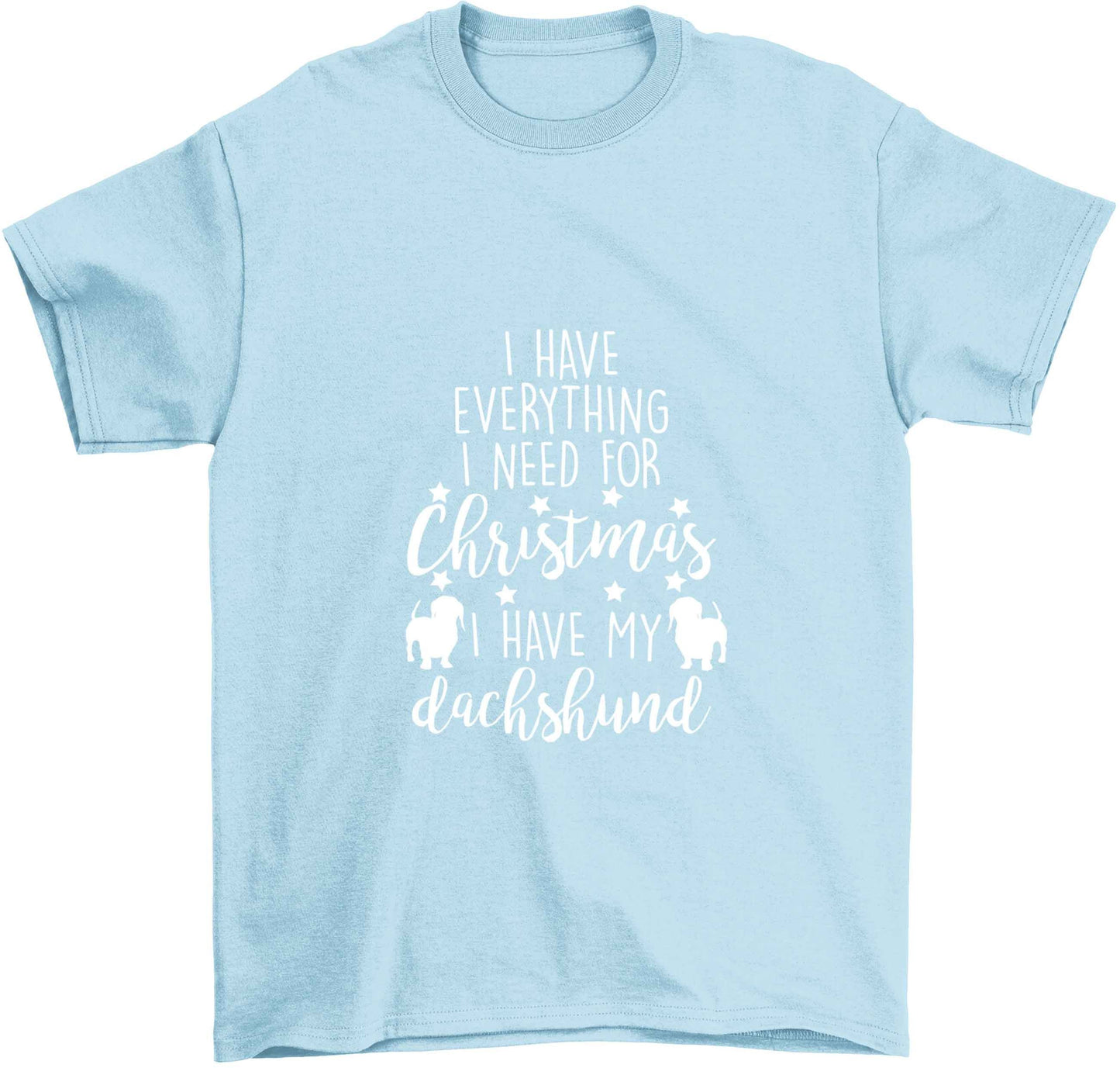 I have everything I need for Christmas I have my dachshund Children's light blue Tshirt 12-13 Years