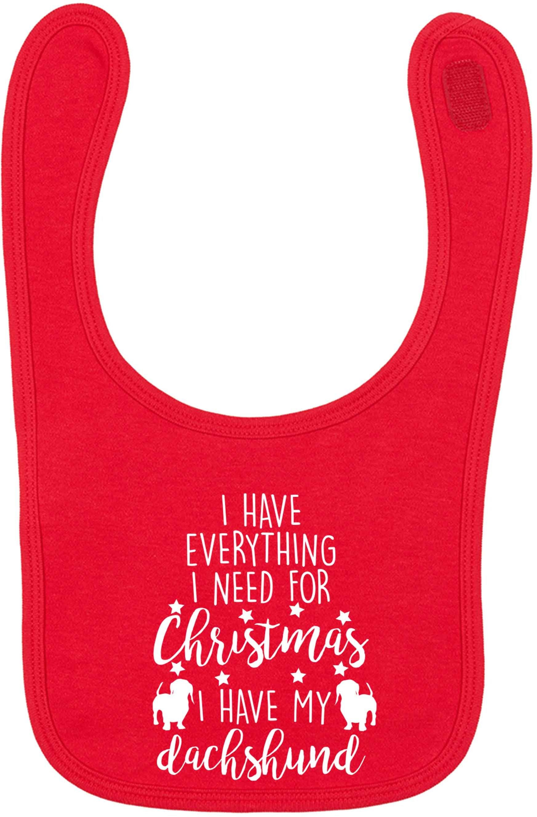 I have everything I need for Christmas I have my dachshund red baby bib