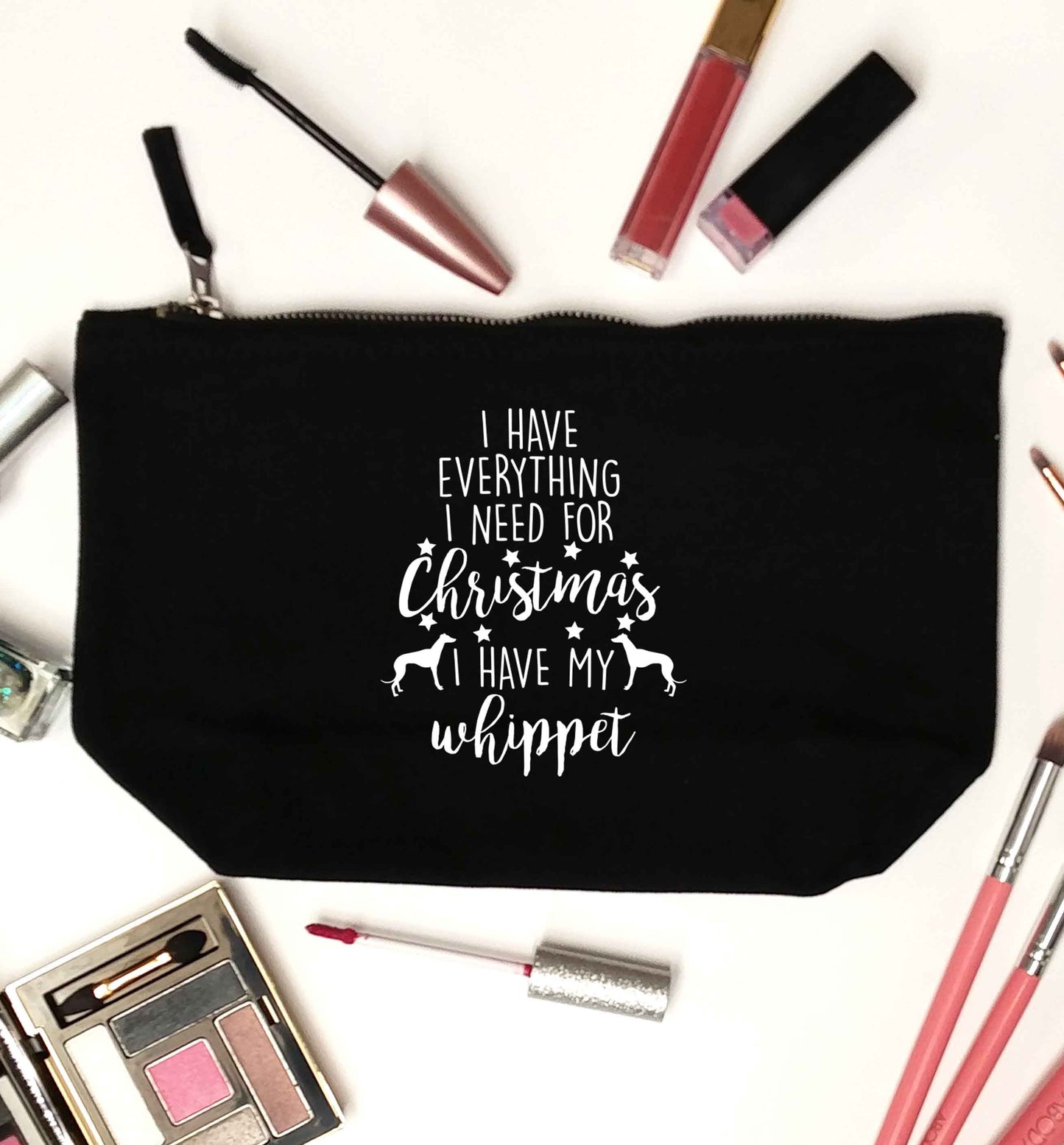 I have everything I need for Christmas I have my whippet black makeup bag