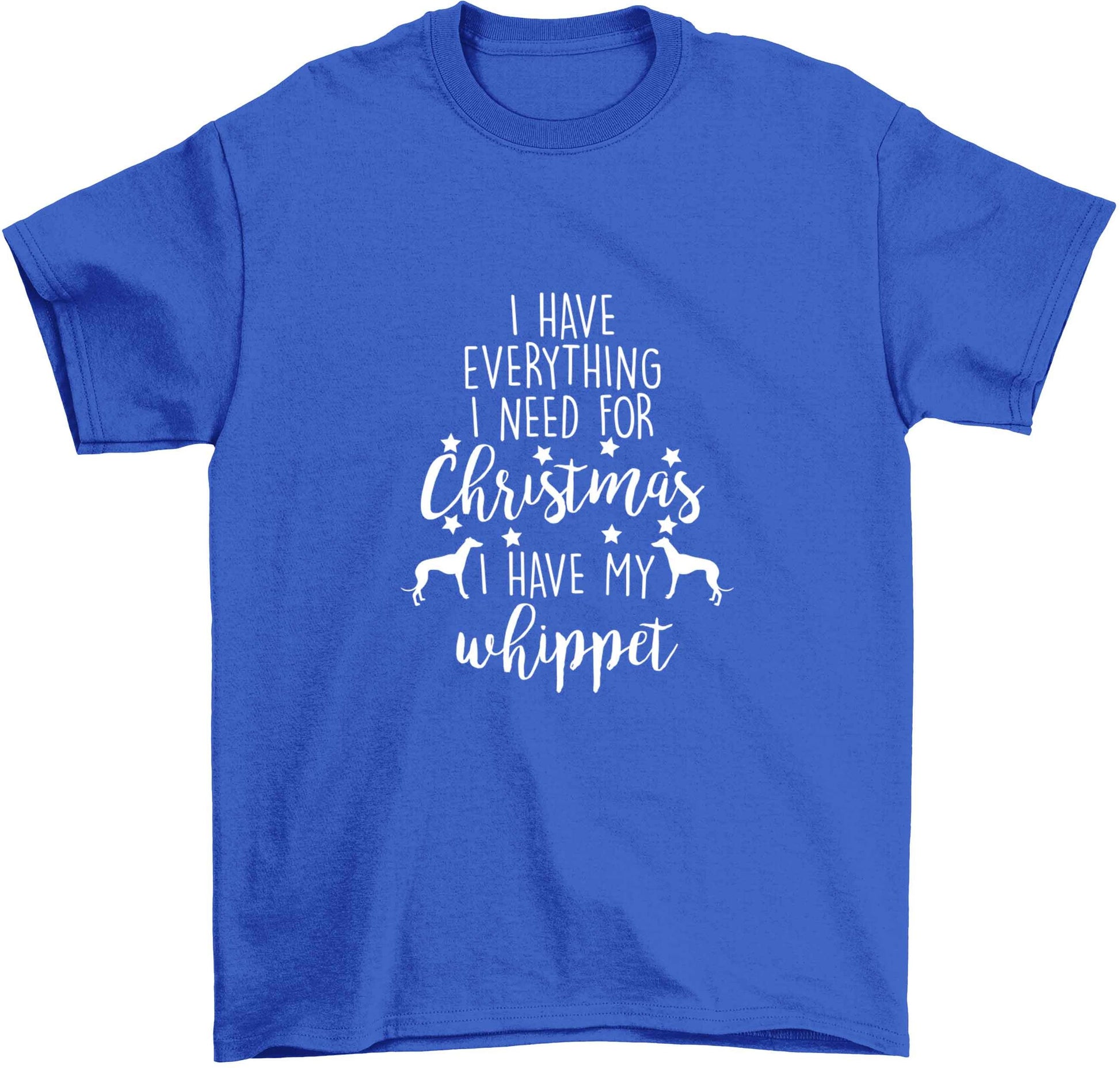 I have everything I need for Christmas I have my whippet Children's blue Tshirt 12-13 Years