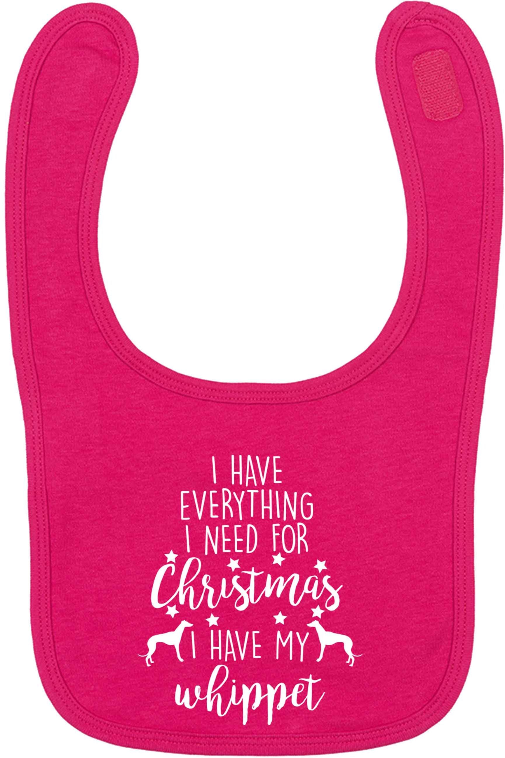 I have everything I need for Christmas I have my whippet dark pink baby bib