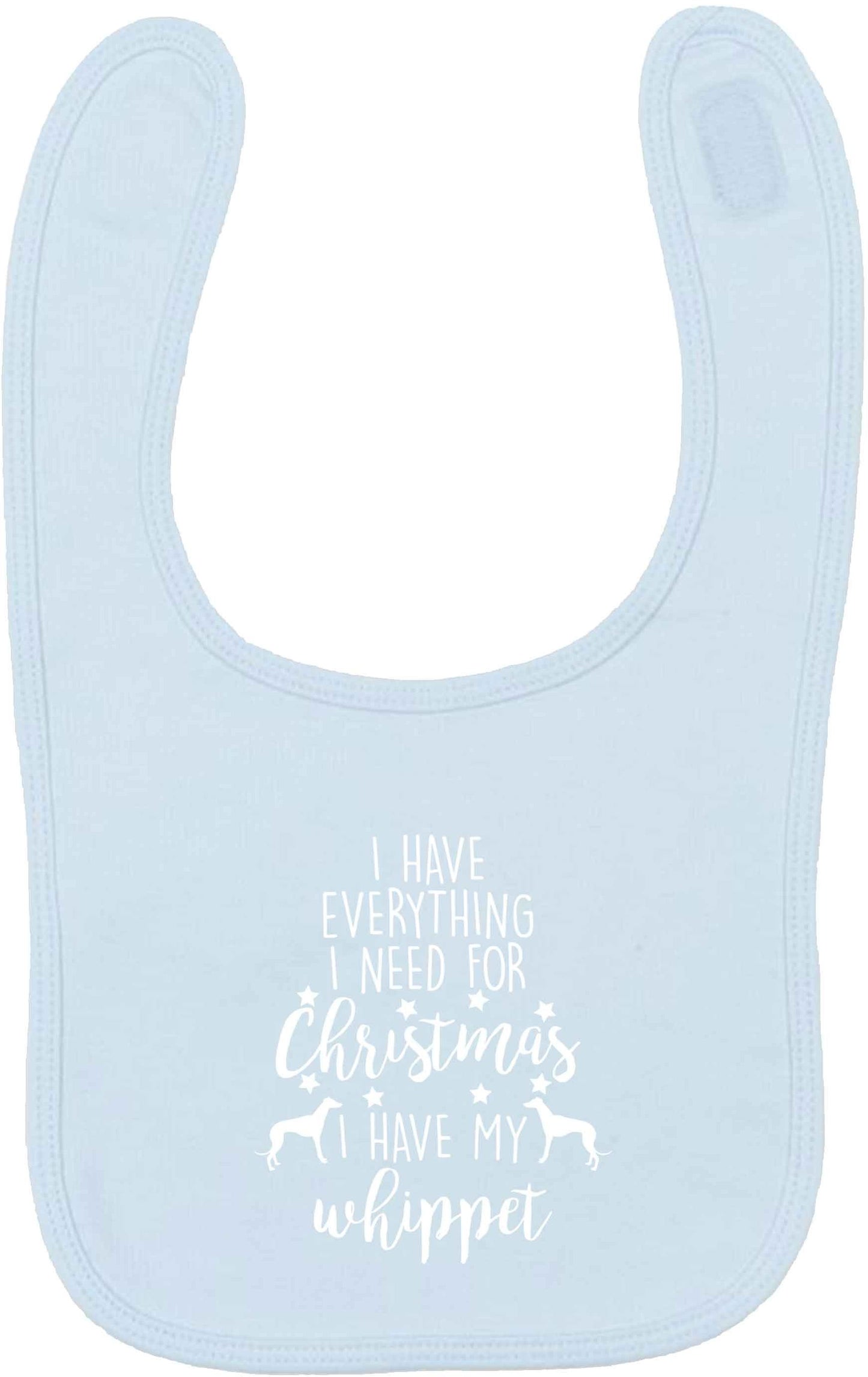 I have everything I need for Christmas I have my whippet pale blue baby bib