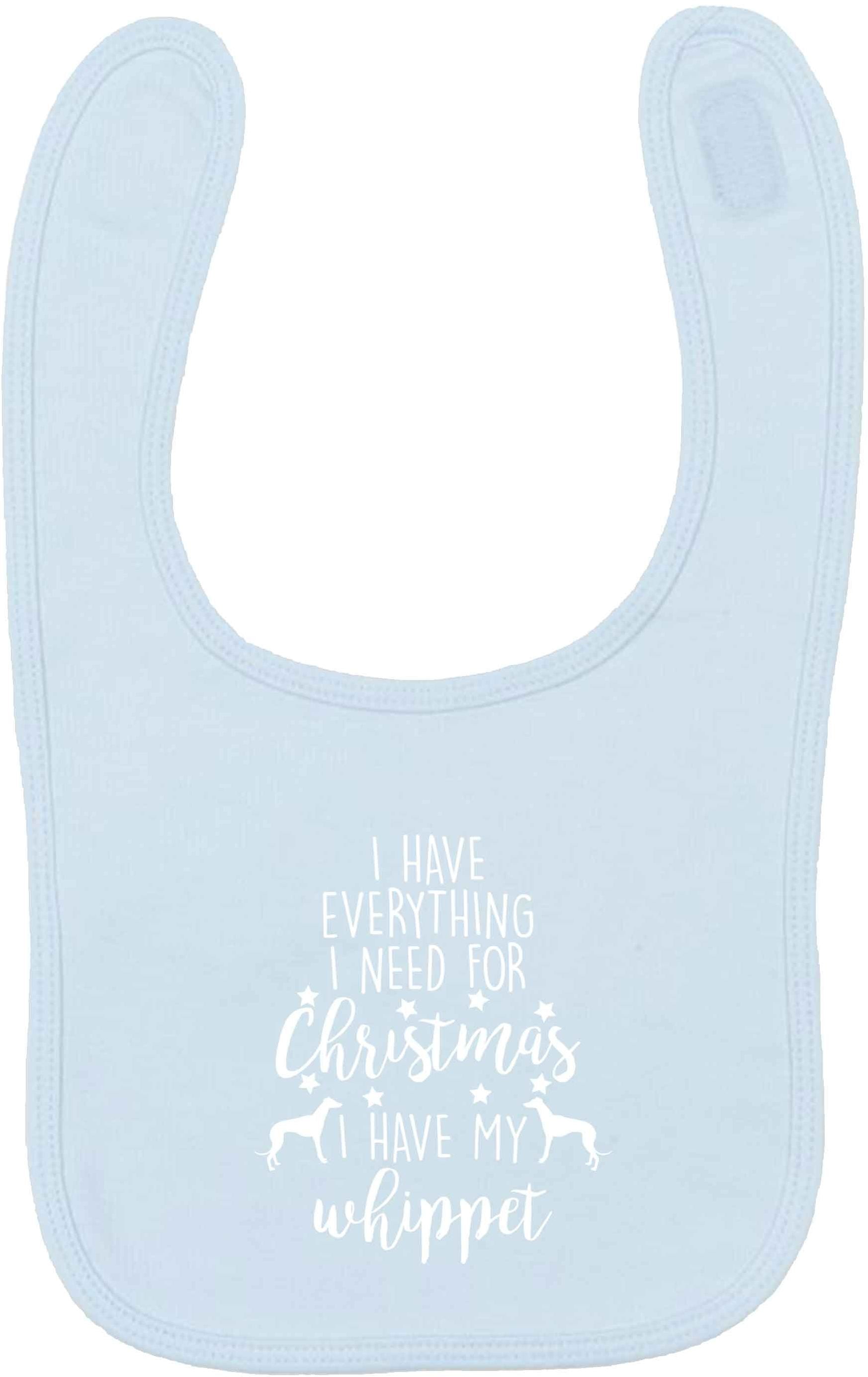 I have everything I need for Christmas I have my whippet pale blue baby bib