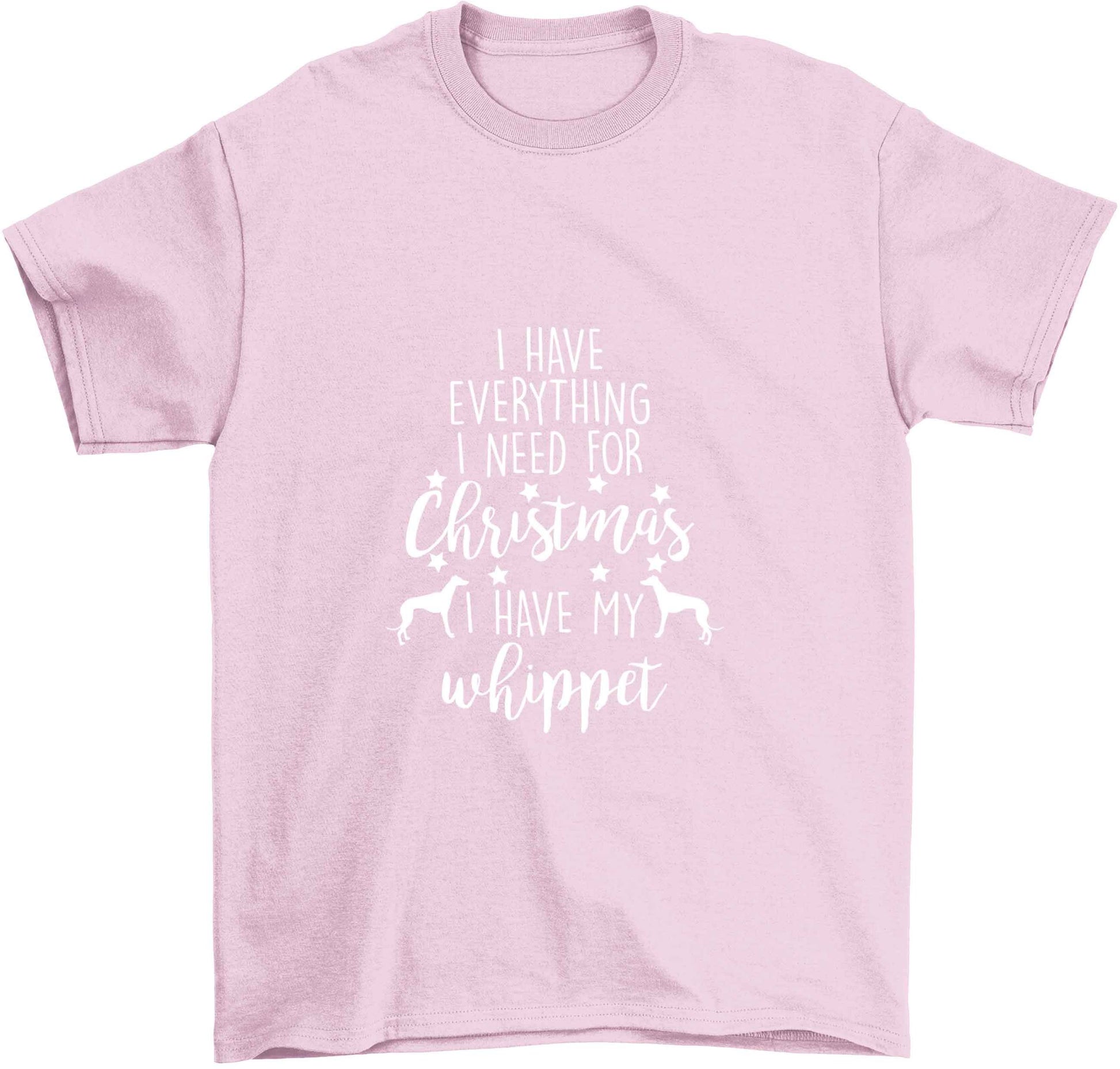 I have everything I need for Christmas I have my whippet Children's light pink Tshirt 12-13 Years
