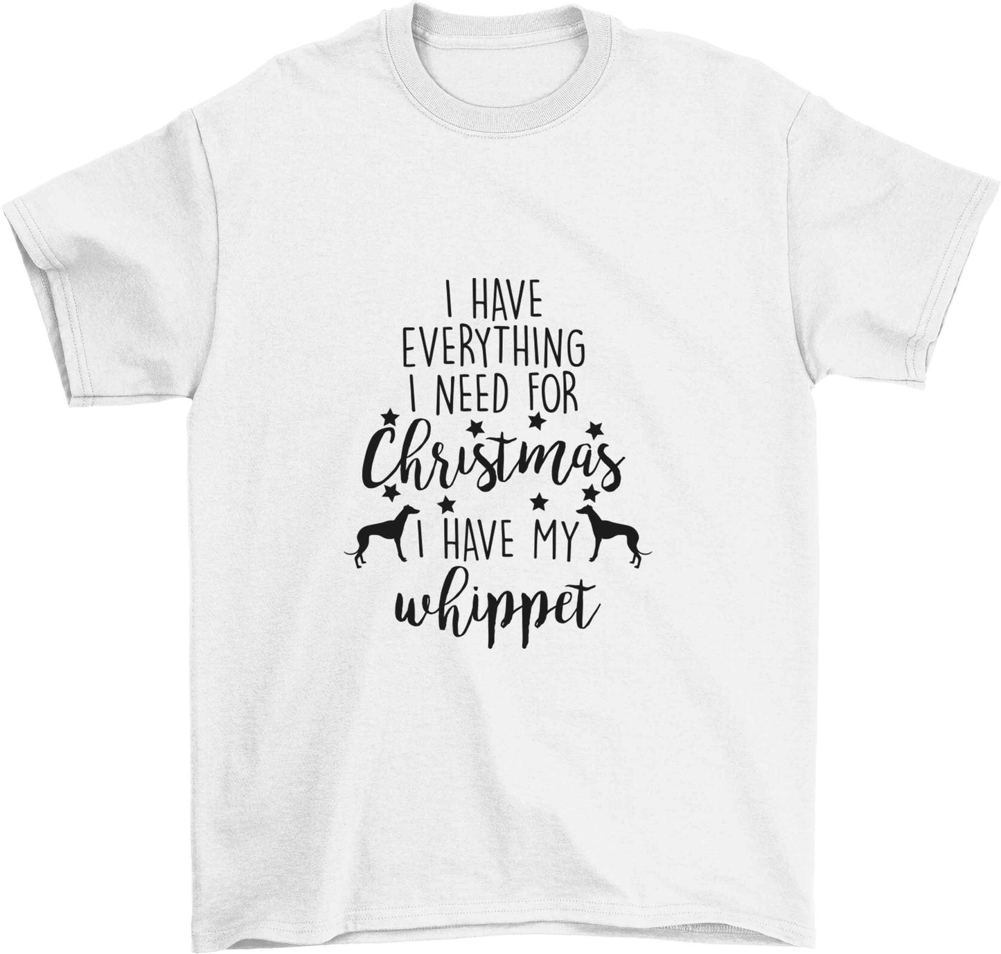 I have everything I need for Christmas I have my whippet Children's white Tshirt 12-13 Years