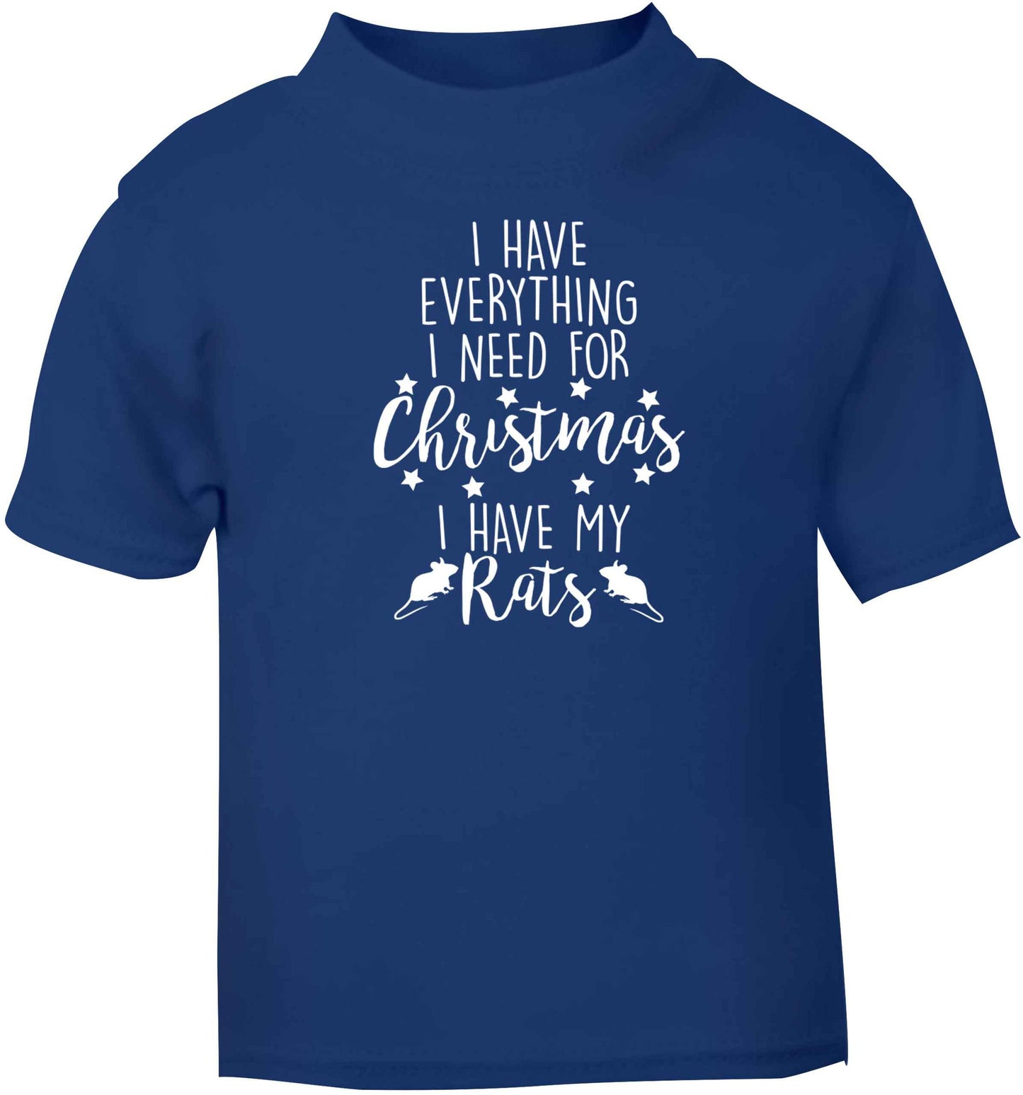 I have everything I need for Christmas I have my rats blue baby toddler Tshirt 2 Years