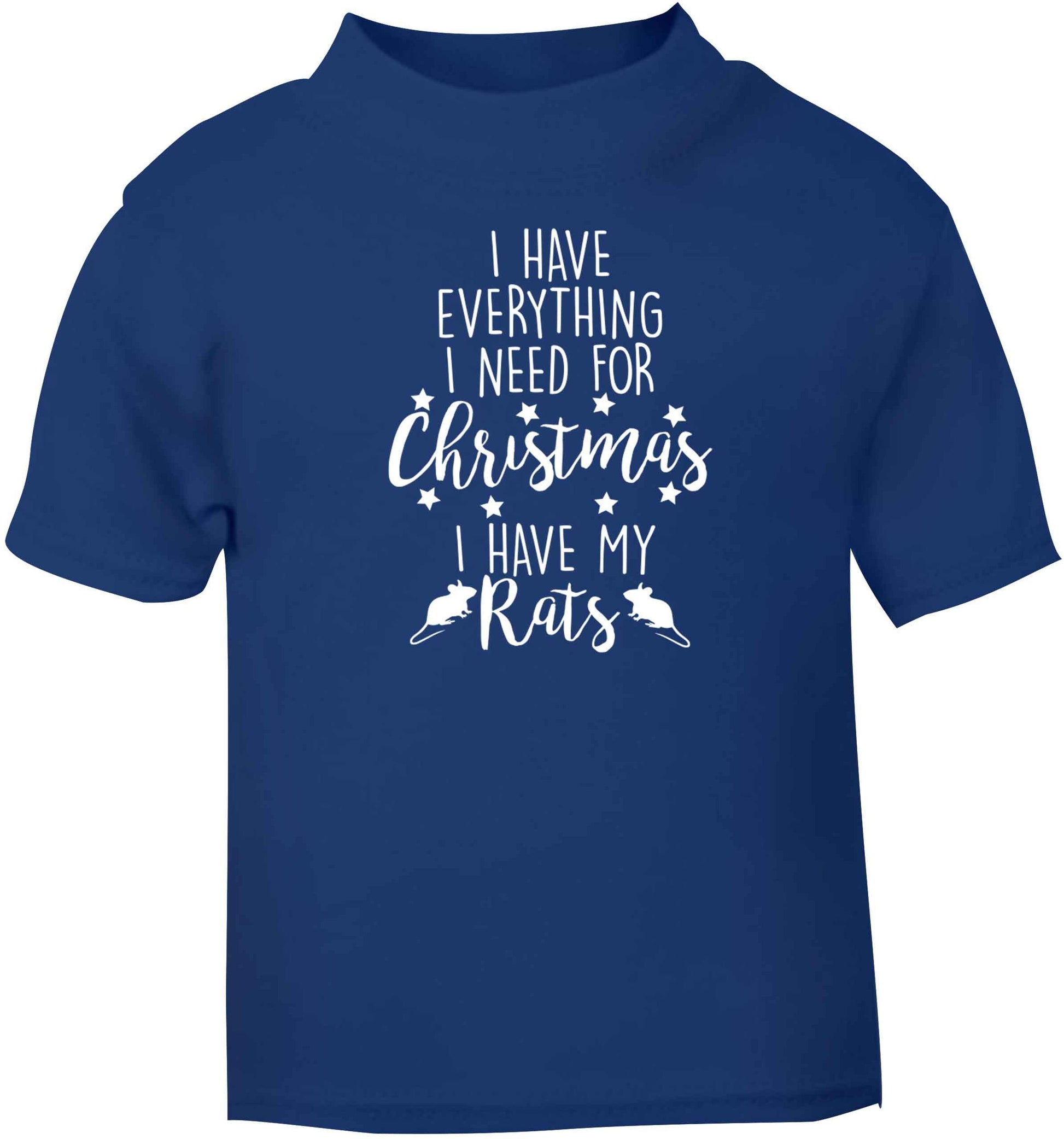 I have everything I need for Christmas I have my rats blue baby toddler Tshirt 2 Years
