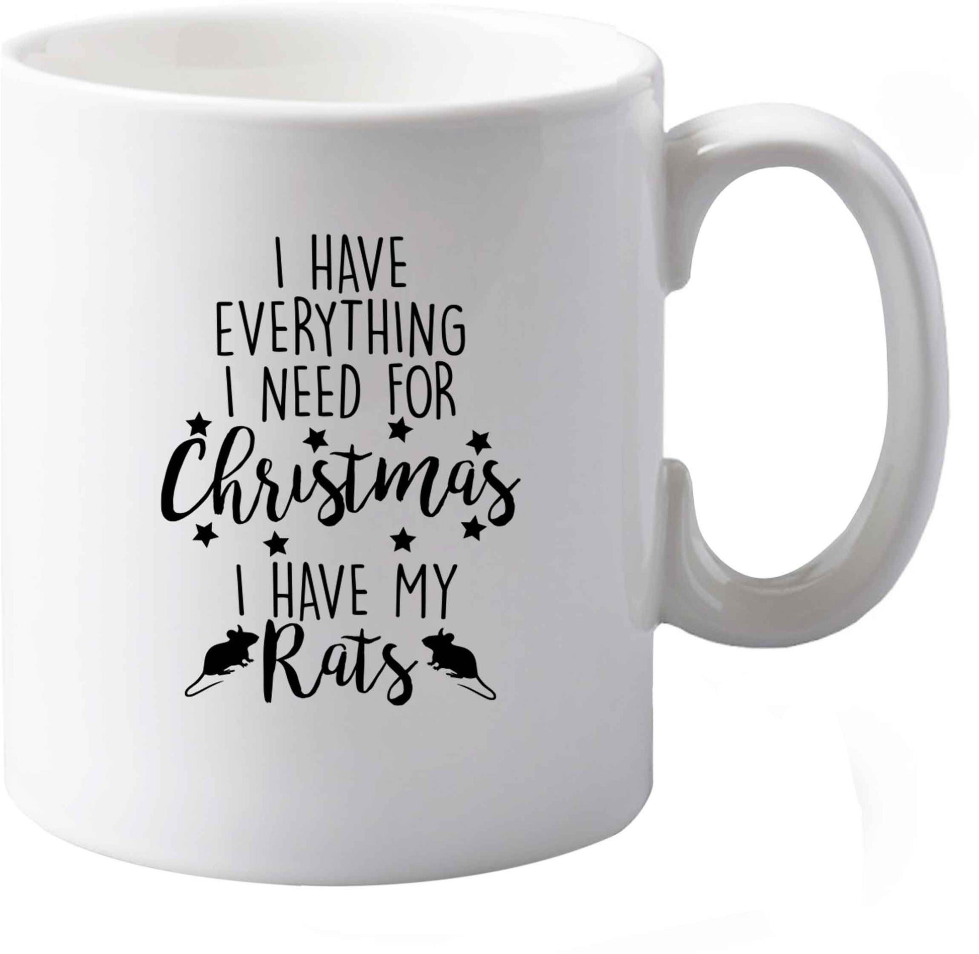 10 oz I have everything I need for Christmas I have my rats ceramic mug both sides