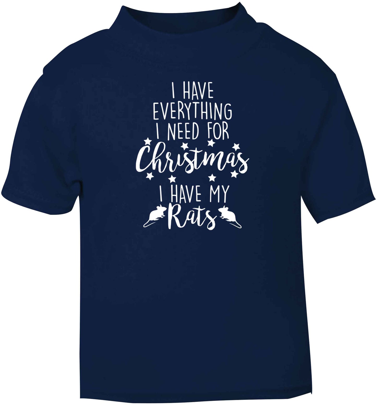 I have everything I need for Christmas I have my rats navy baby toddler Tshirt 2 Years