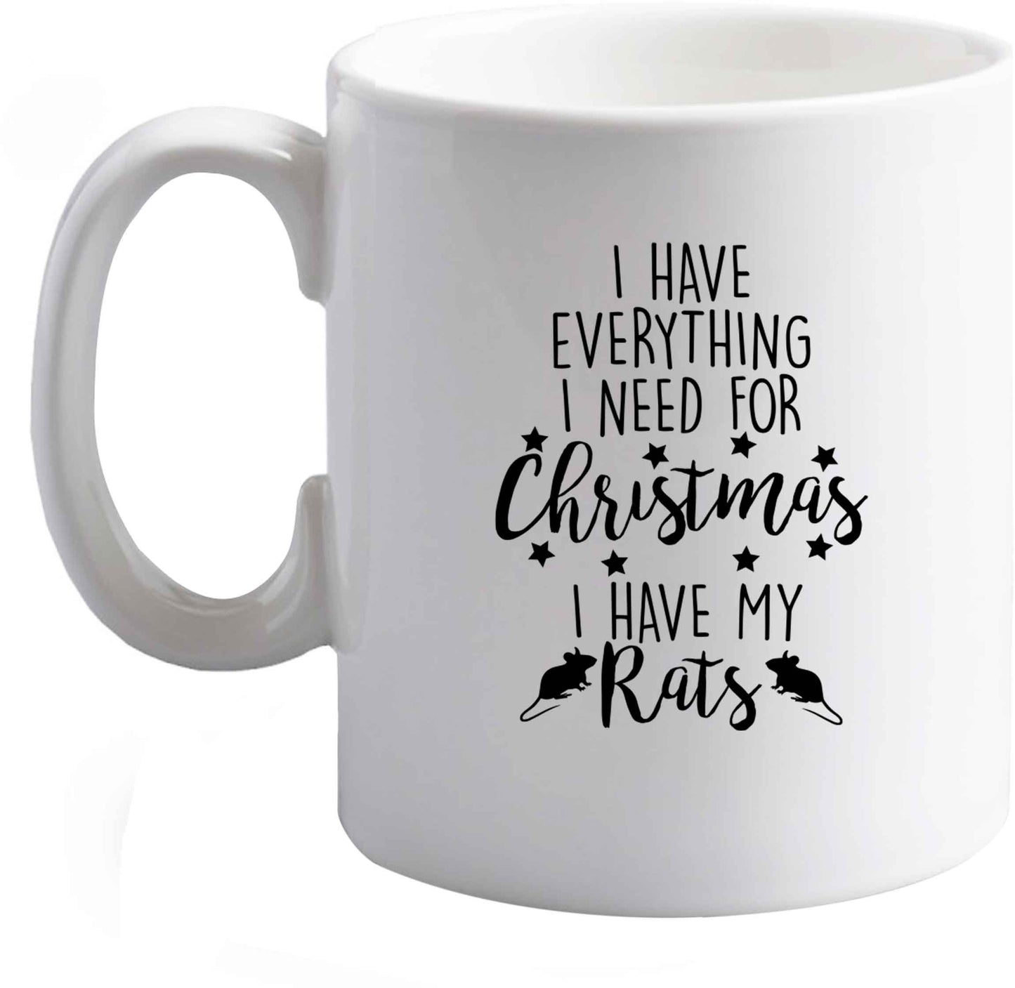 10 oz I have everything I need for Christmas I have my rats ceramic mug right handed