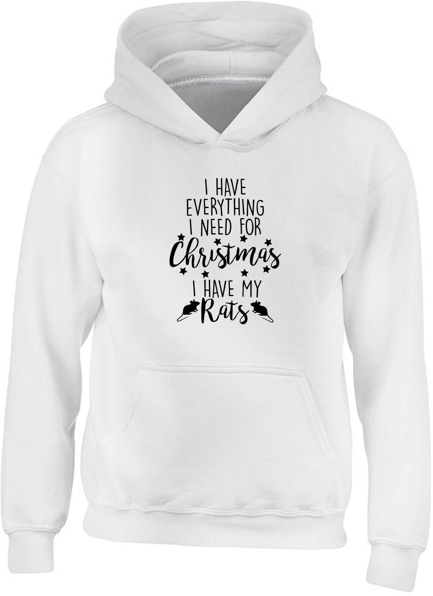 I have everything I need for Christmas I have my rats children's white hoodie 12-13 Years