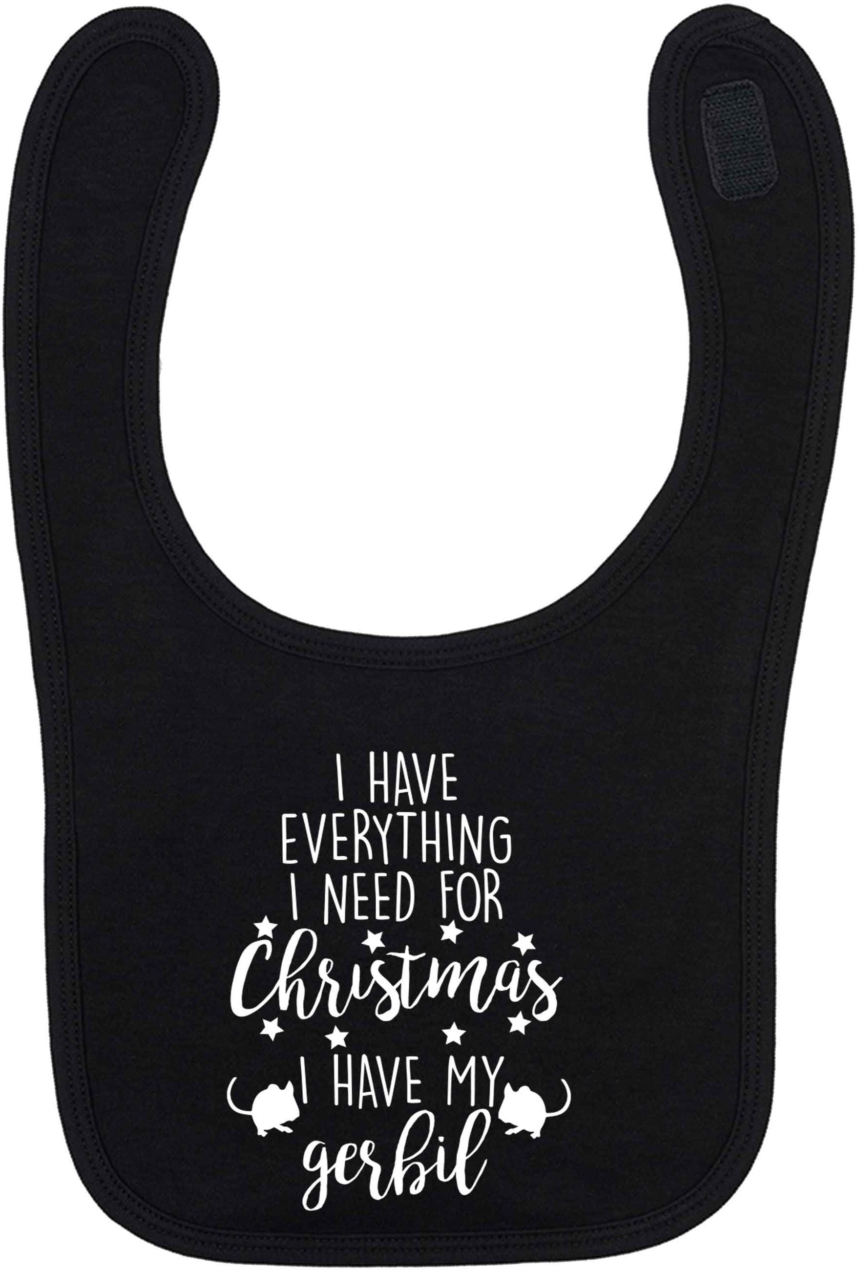 I have everything I need for Christmas I have my gerbil black baby bib