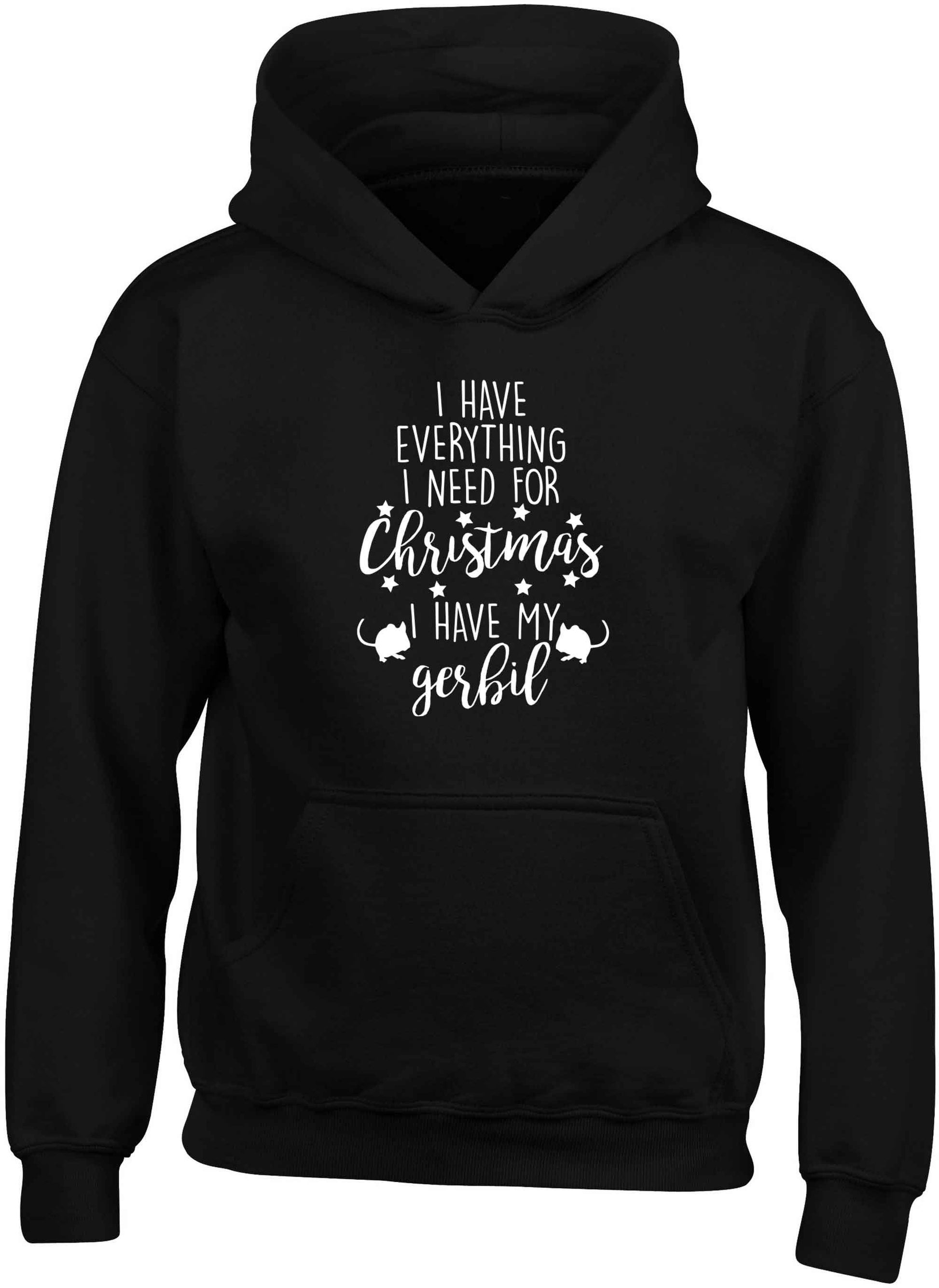 I have everything I need for Christmas I have my gerbil children's black hoodie 12-13 Years
