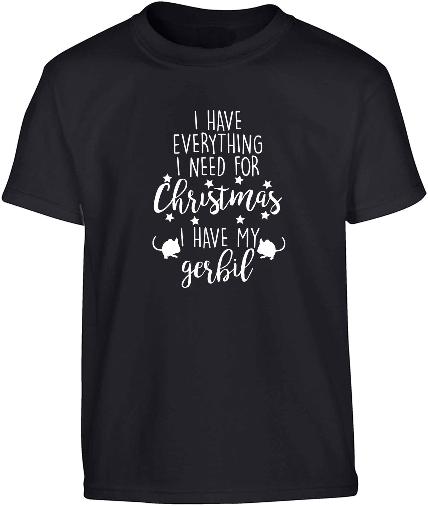 I have everything I need for Christmas I have my gerbil Children's black Tshirt 12-13 Years