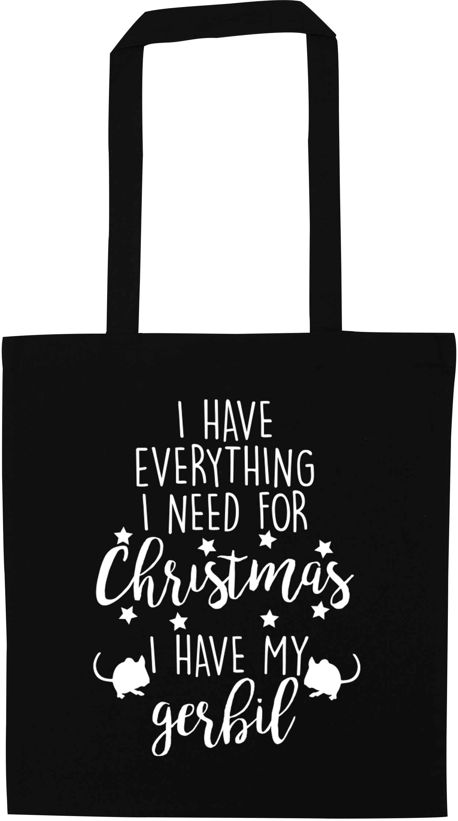 I have everything I need for Christmas I have my gerbil black tote bag