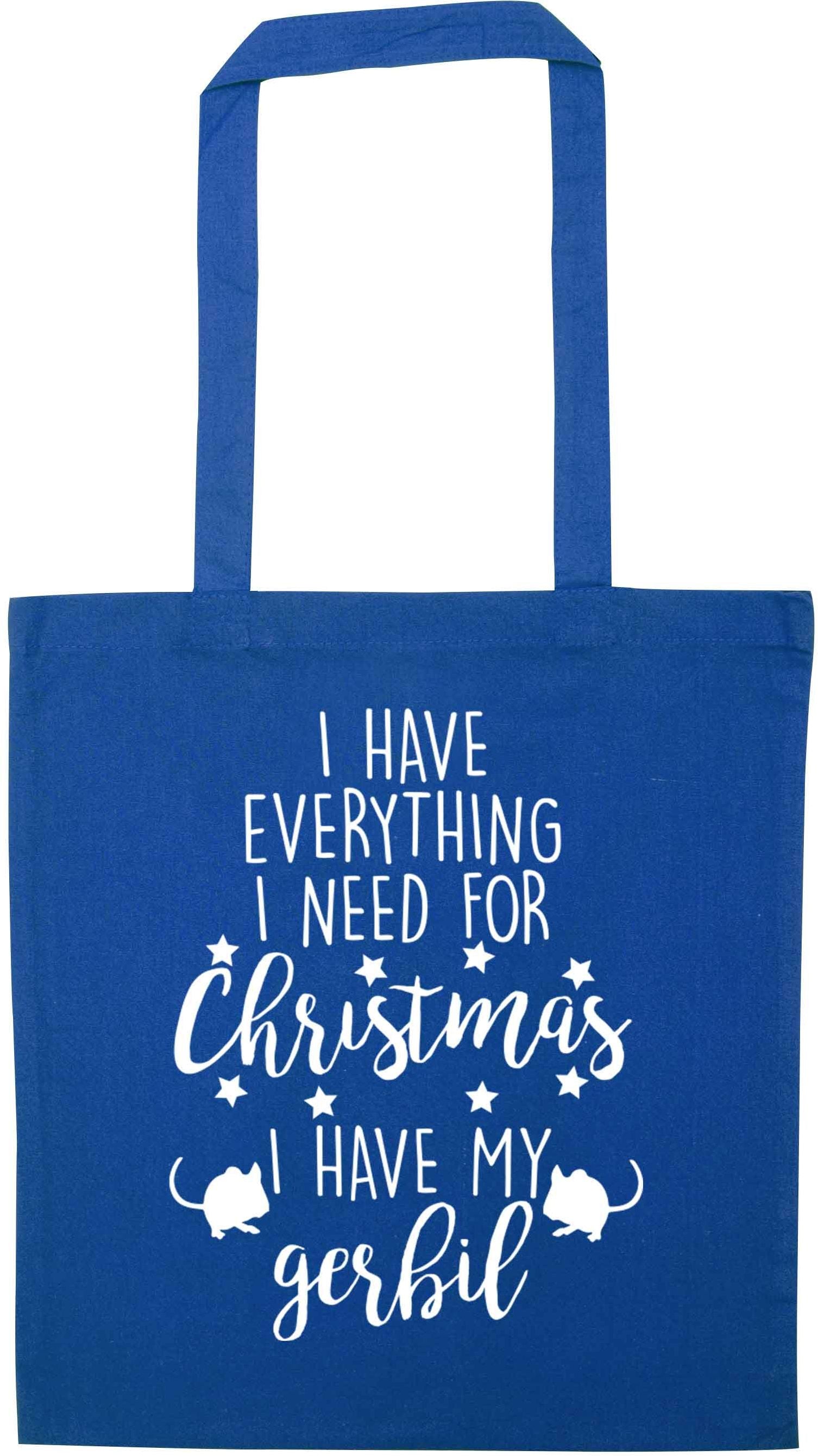 I have everything I need for Christmas I have my gerbil blue tote bag