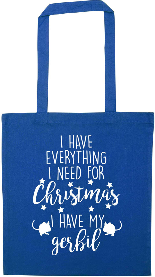 I have everything I need for Christmas I have my gerbil blue tote bag
