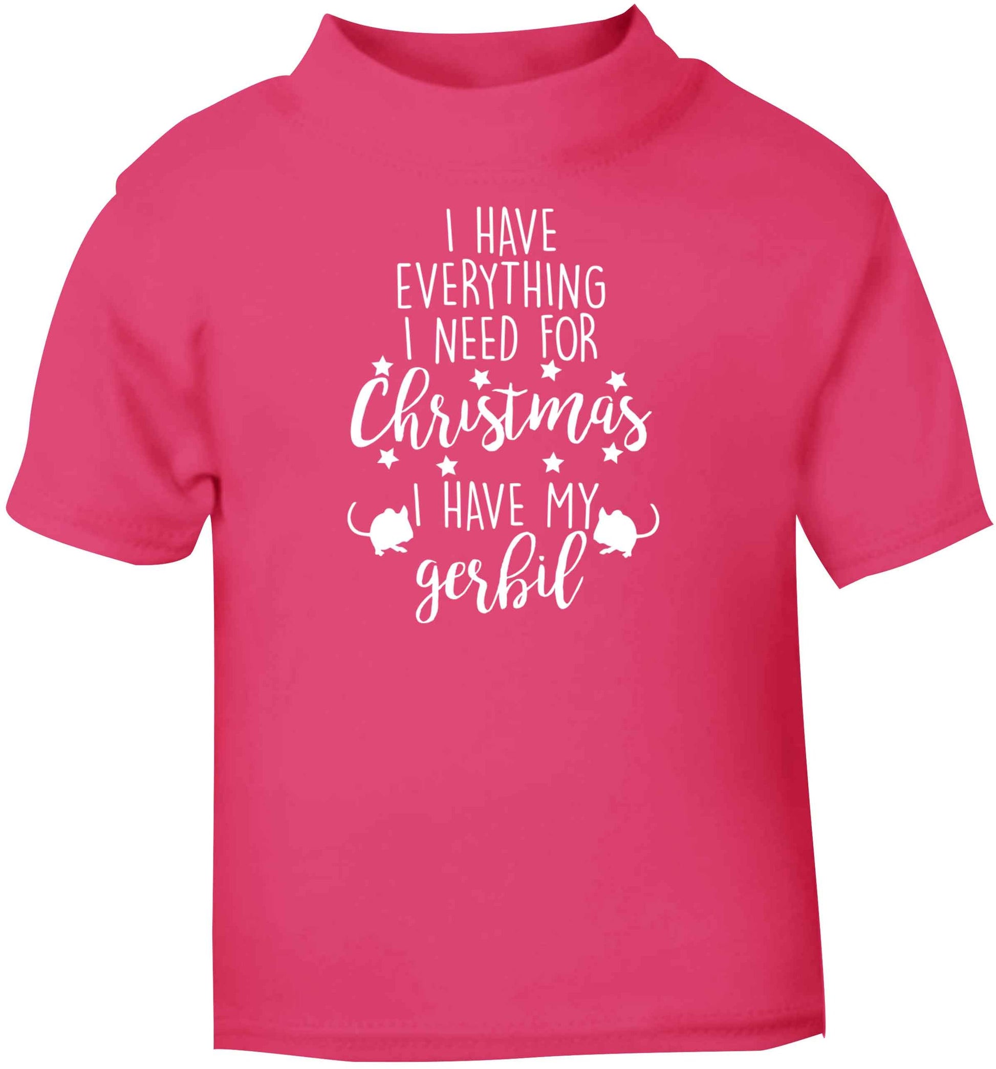 I have everything I need for Christmas I have my gerbil pink baby toddler Tshirt 2 Years