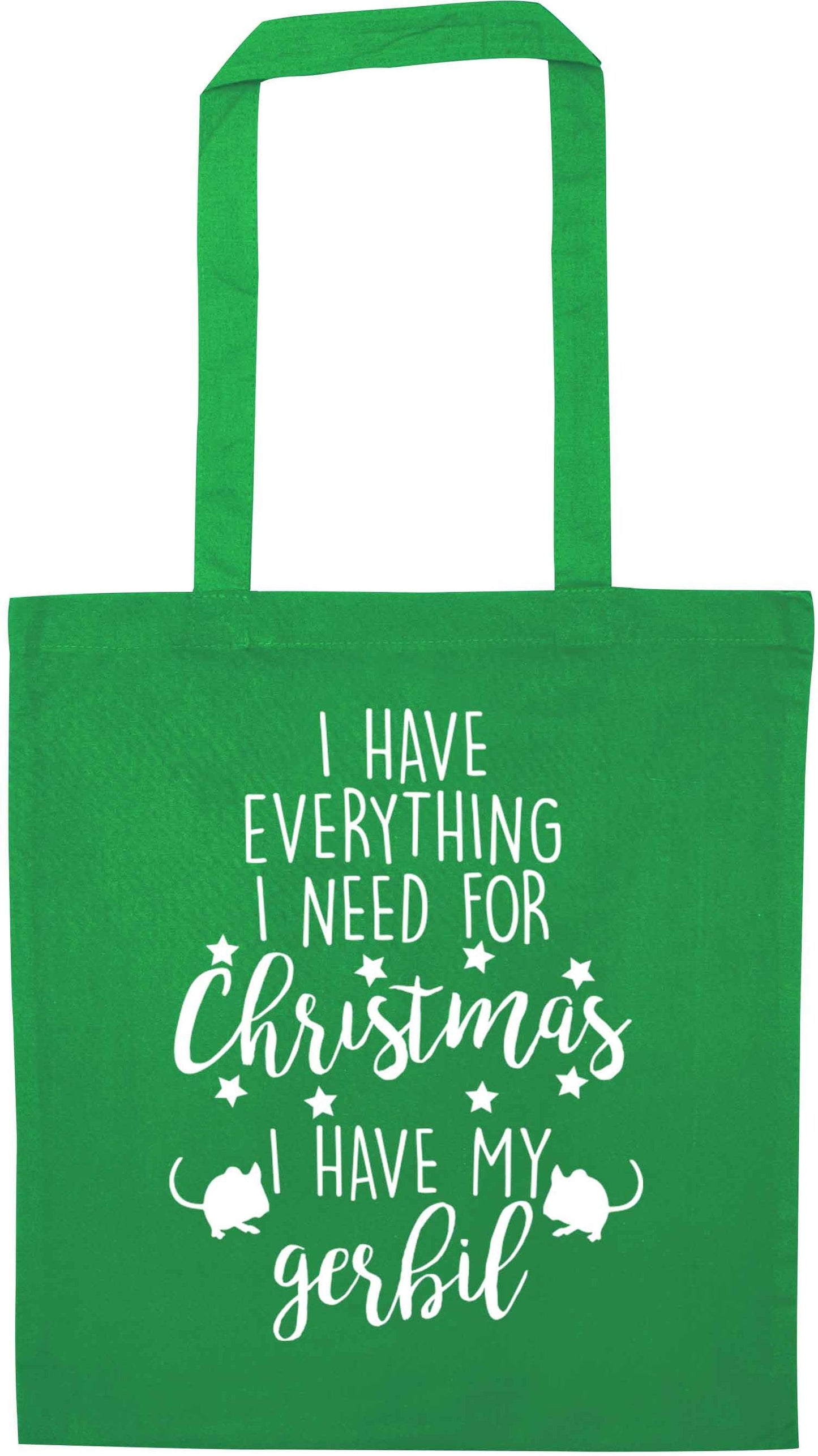 I have everything I need for Christmas I have my gerbil green tote bag