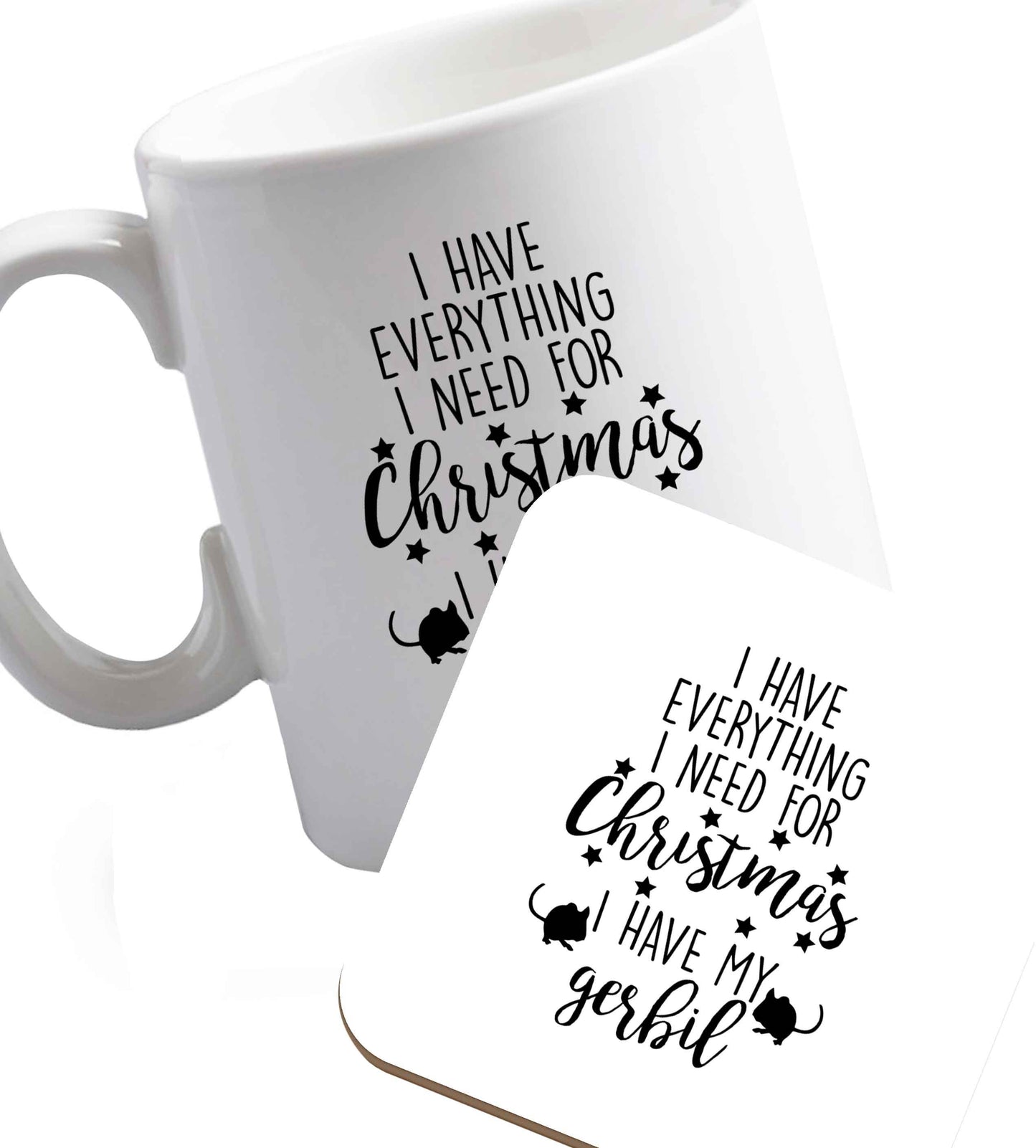 10 oz I have everything I need for Christmas I have my gerbil ceramic mug and coaster set right handed
