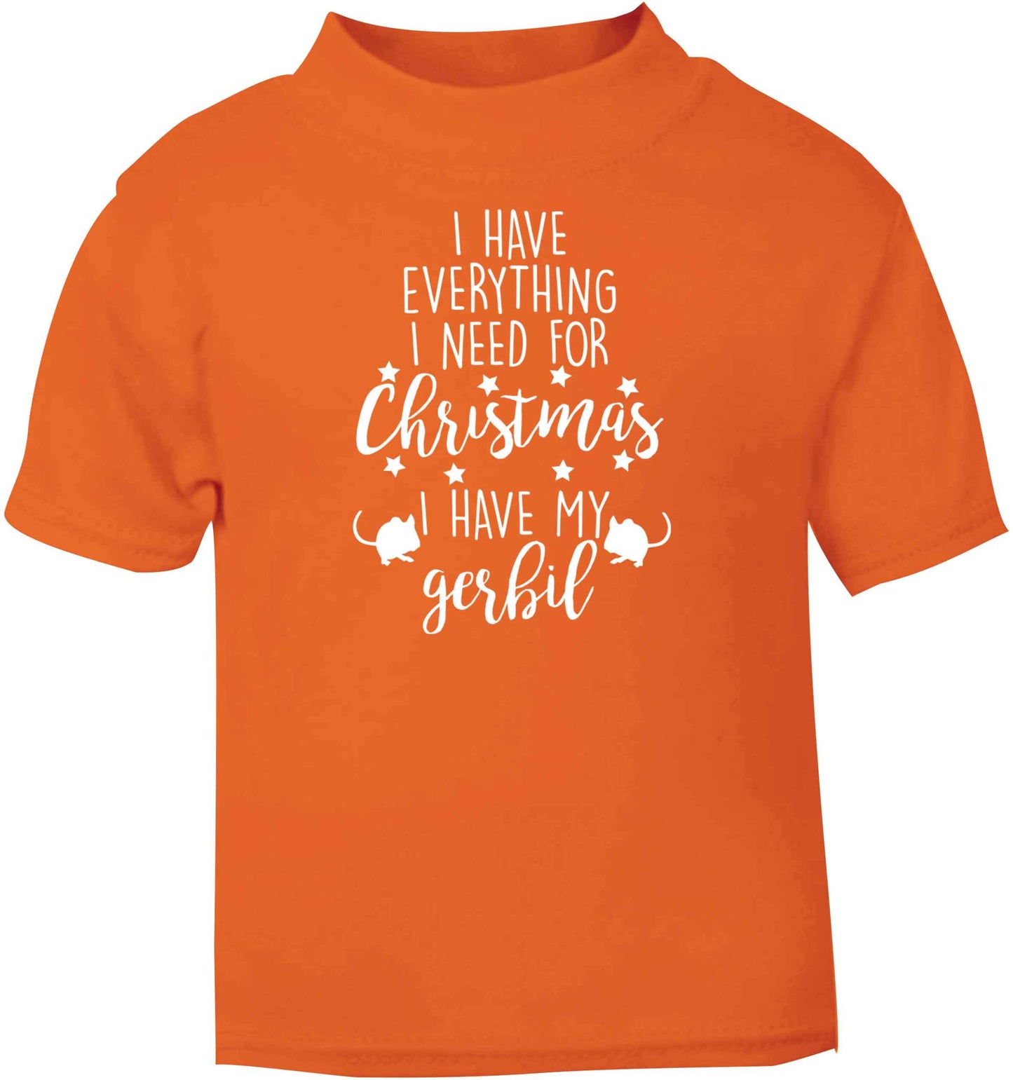 I have everything I need for Christmas I have my gerbil orange baby toddler Tshirt 2 Years