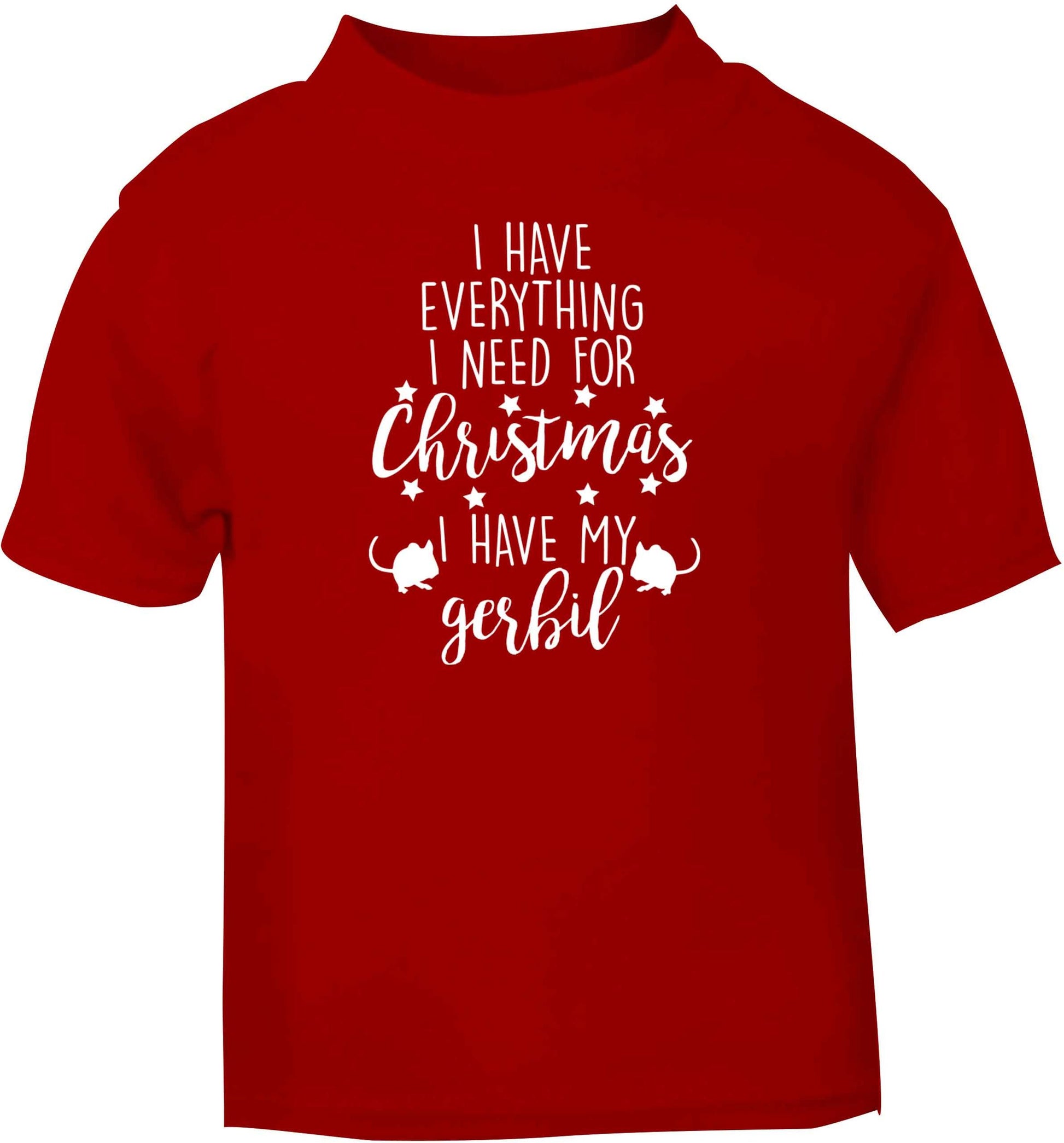 I have everything I need for Christmas I have my gerbil red baby toddler Tshirt 2 Years