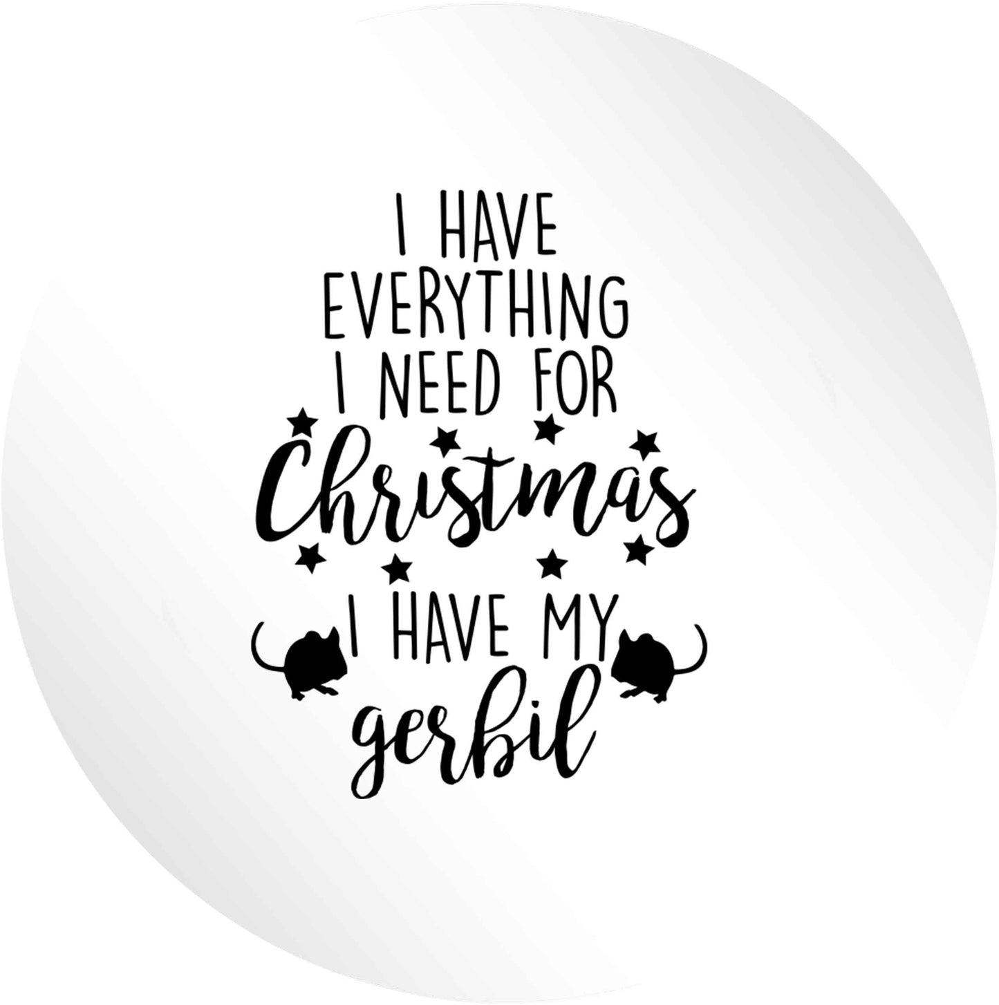 I have everything I need for Christmas I have my gerbil 24 @ 45mm matt circle stickers
