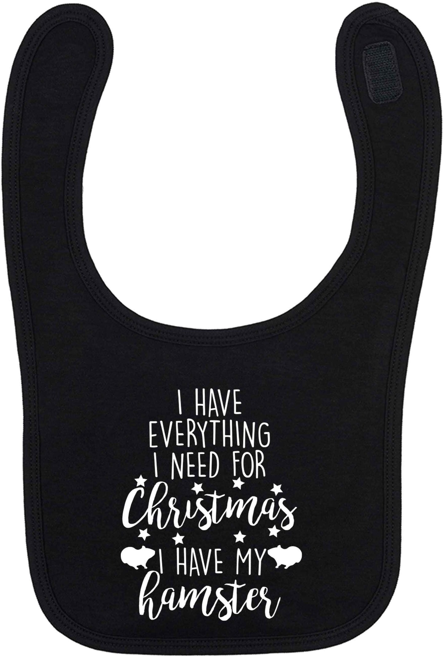 I have everything I need for Christmas I have my hamster black baby bib